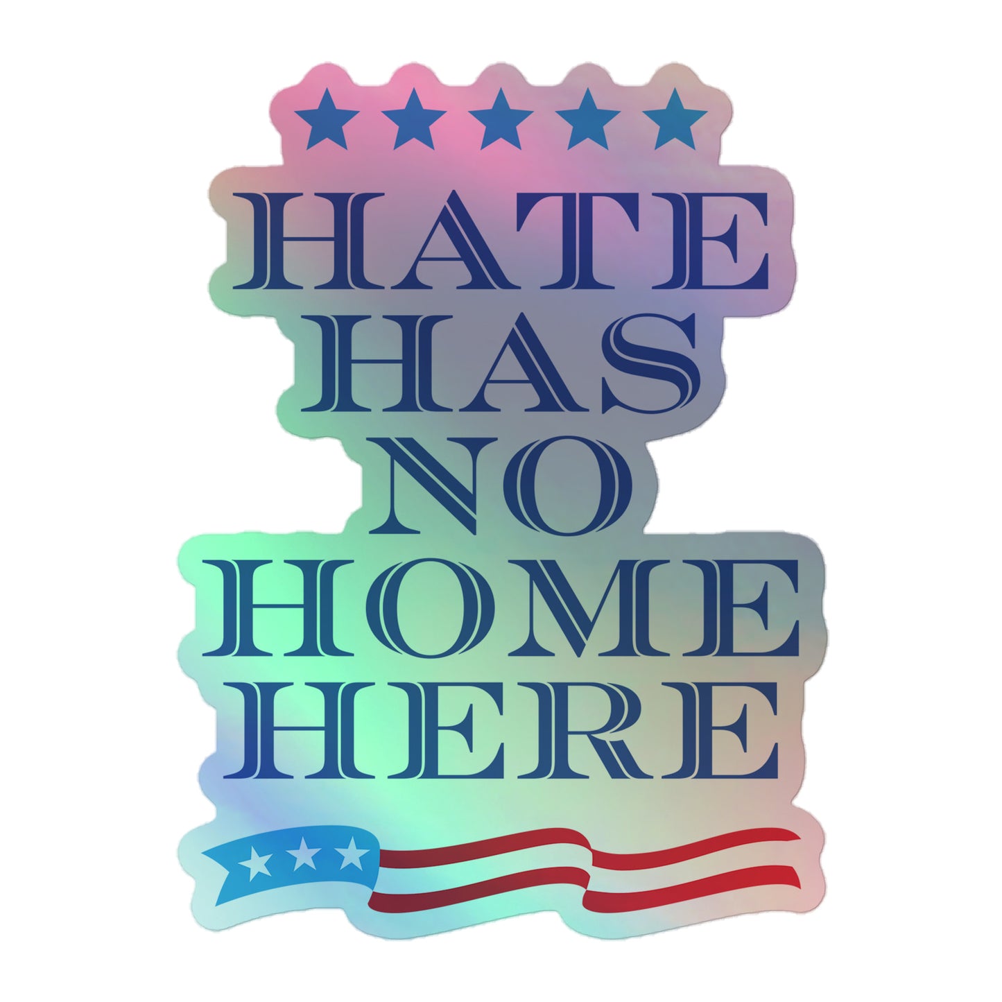 Front View Image: Shimmering holographic sticker with Hate Has No Home Here message.