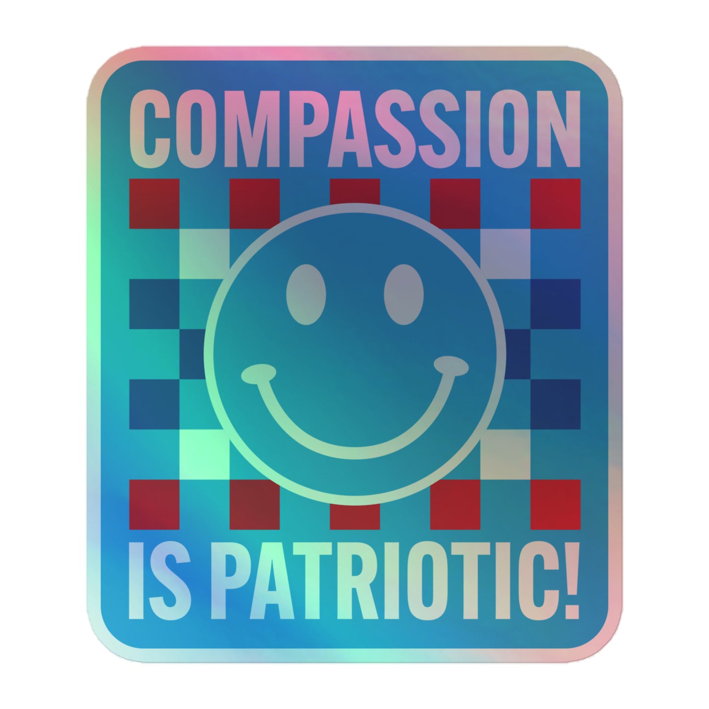 Front view of the Compassion Is Patriotic Smiley Face Holographic Sticker showing its reflective finish.