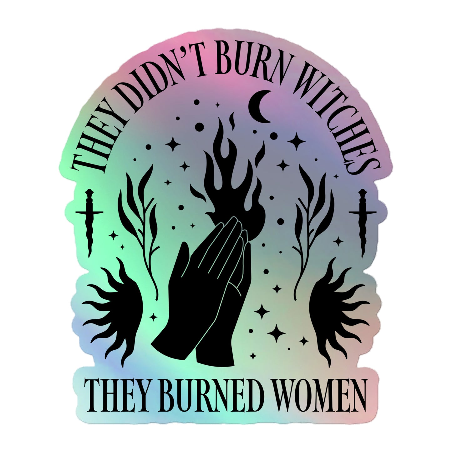 Front View Image: Holographic sticker with reflective “They Didn’t Burn Witches They Burned Women” text.