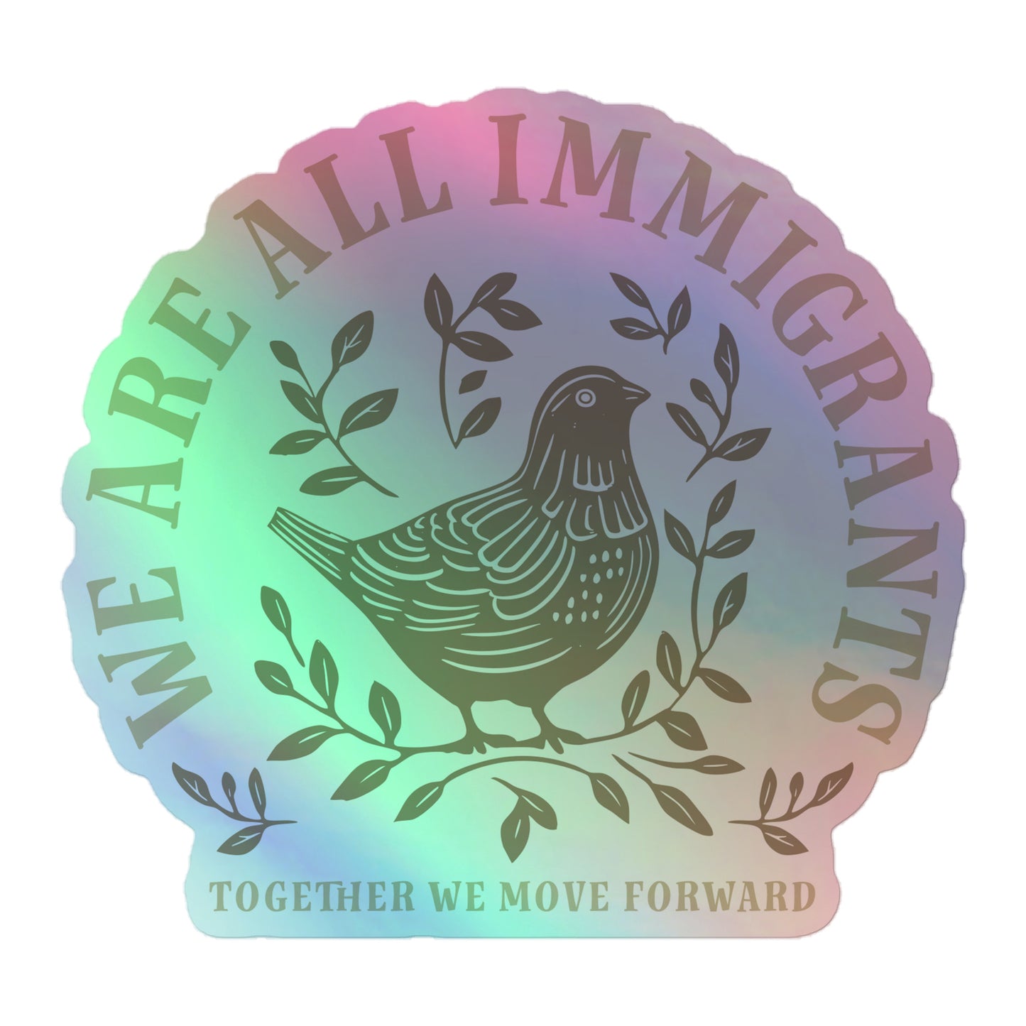 Close-up of linocut dove and leaves design with 'We Are All Immigrants' phrase on holographic sticker.