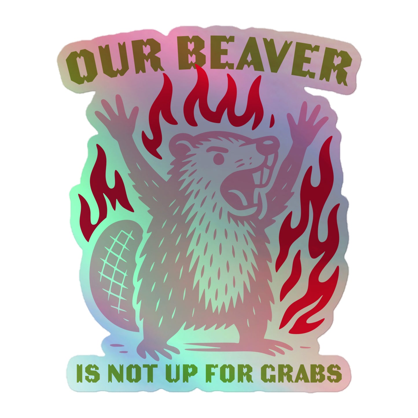 Front View Image: Holographic sticker with “Our Beaver Is Not Up For Grabs” graphic