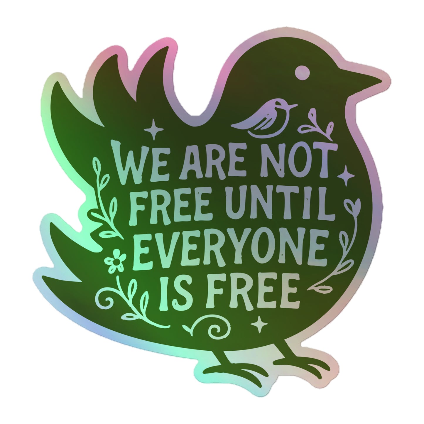 Front view of the "We Are Not Free Until Everyone Is Free" Social Justice 5.5x5.5 Holographic Sticker
