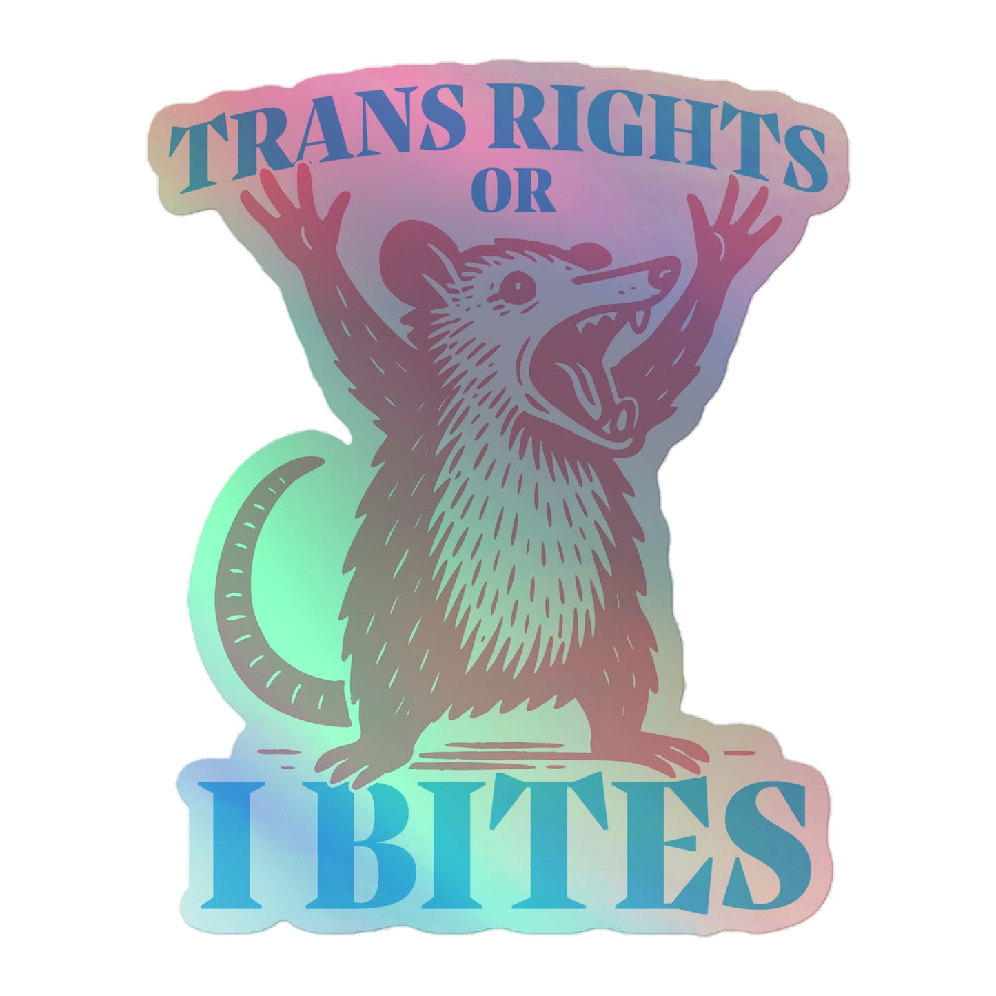 "Trans Rights Or I Bites" Opossum LGBTQ+ Pride Month 5.5x5.5 Holographic Sticker