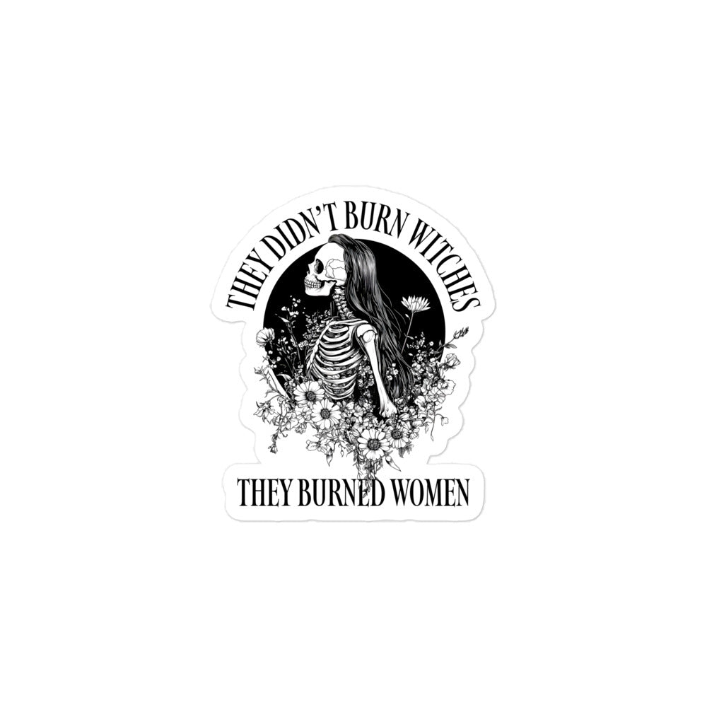 Front View Image: Sticker with “They Didn’t Burn Witches They Burned Women” text and skeleton girl design.