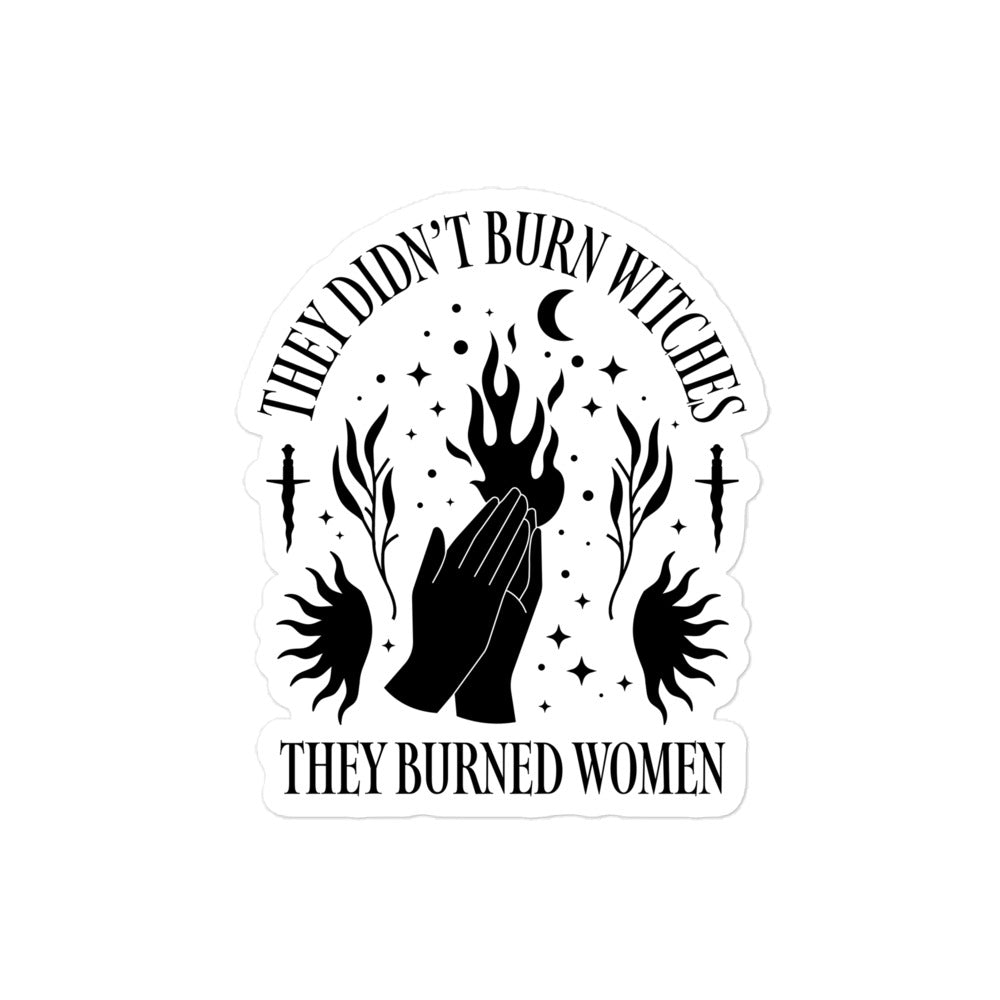 Front View Image: Sticker with bold text “They Didn’t Burn Witches They Burned Women.”