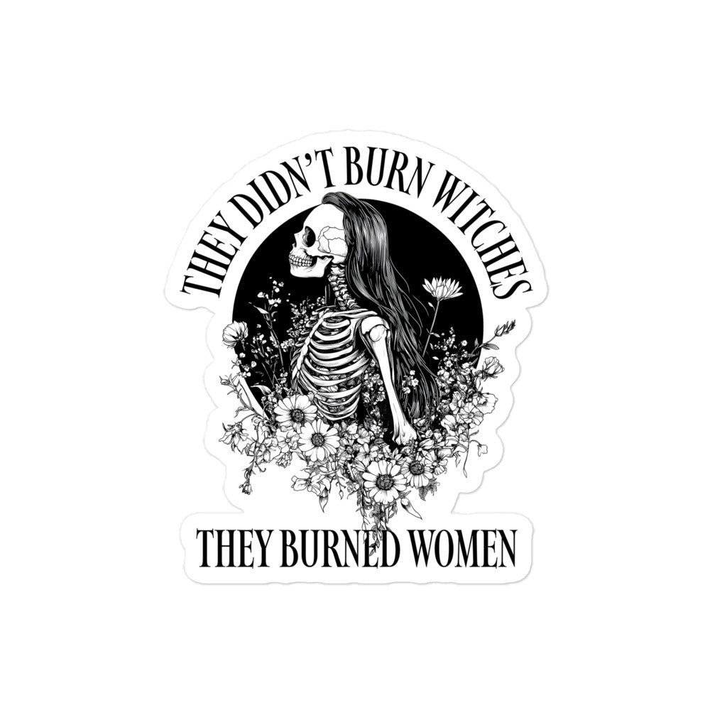 Front View Image: Sticker with “They Didn’t Burn Witches They Burned Women” text and skeleton girl design.