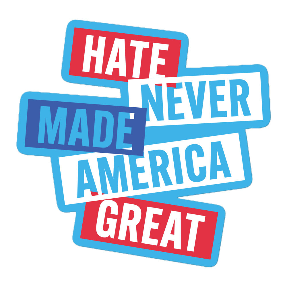 Full view of the Hate Never Made America Great sticker on a neutral background.