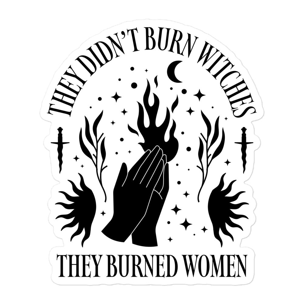 Front View Image: Sticker with bold text “They Didn’t Burn Witches They Burned Women.”