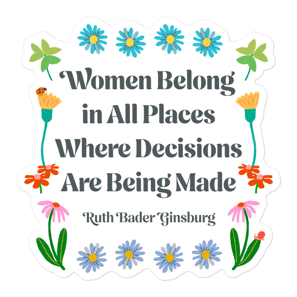 Front View Image: Women Belong In All Places Where Decisions Are Being Made Sticker with floral design.