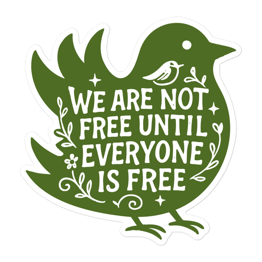 Front view of the "We Are Not Free Until Everyone Is Free" Social Justice 5.5x5.5 Sticker