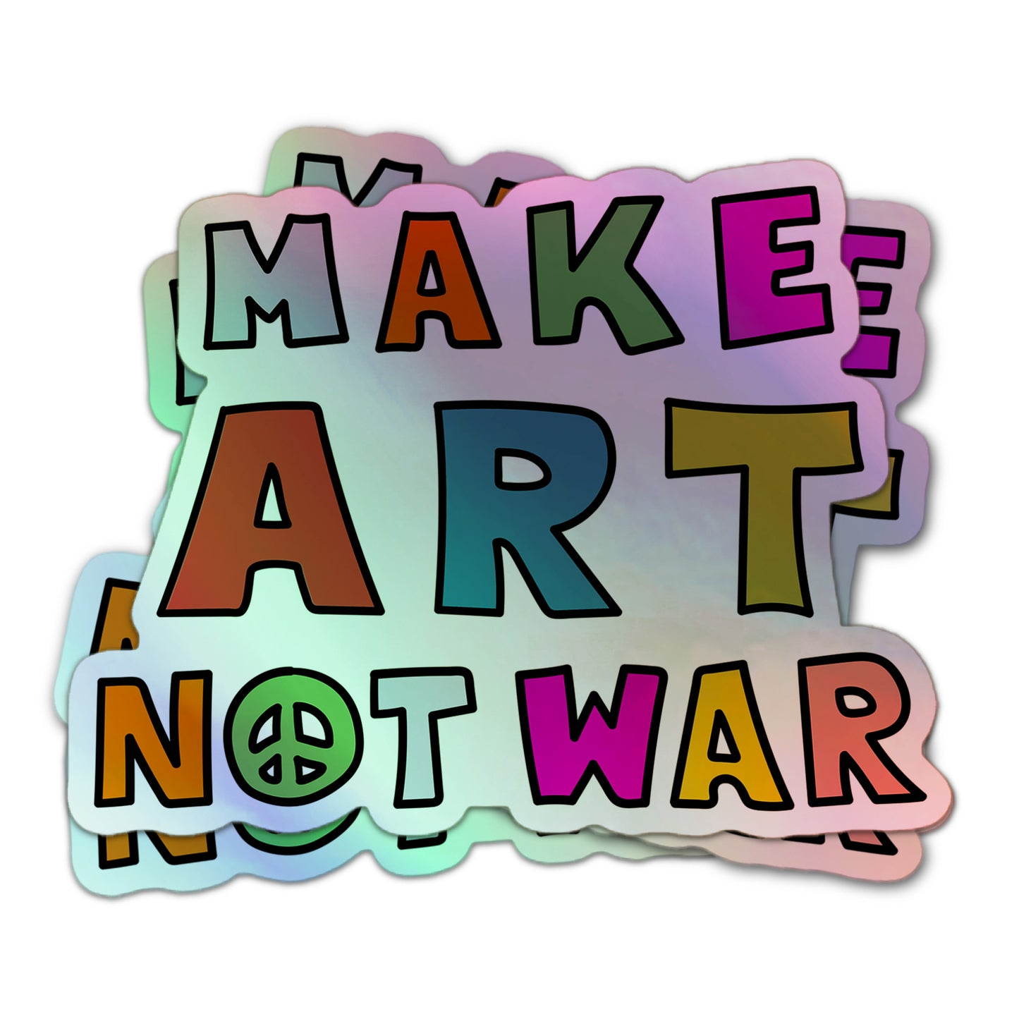 Colorful holographic sticker reading “Make Art Not War” in bold letters with a peace symbol.