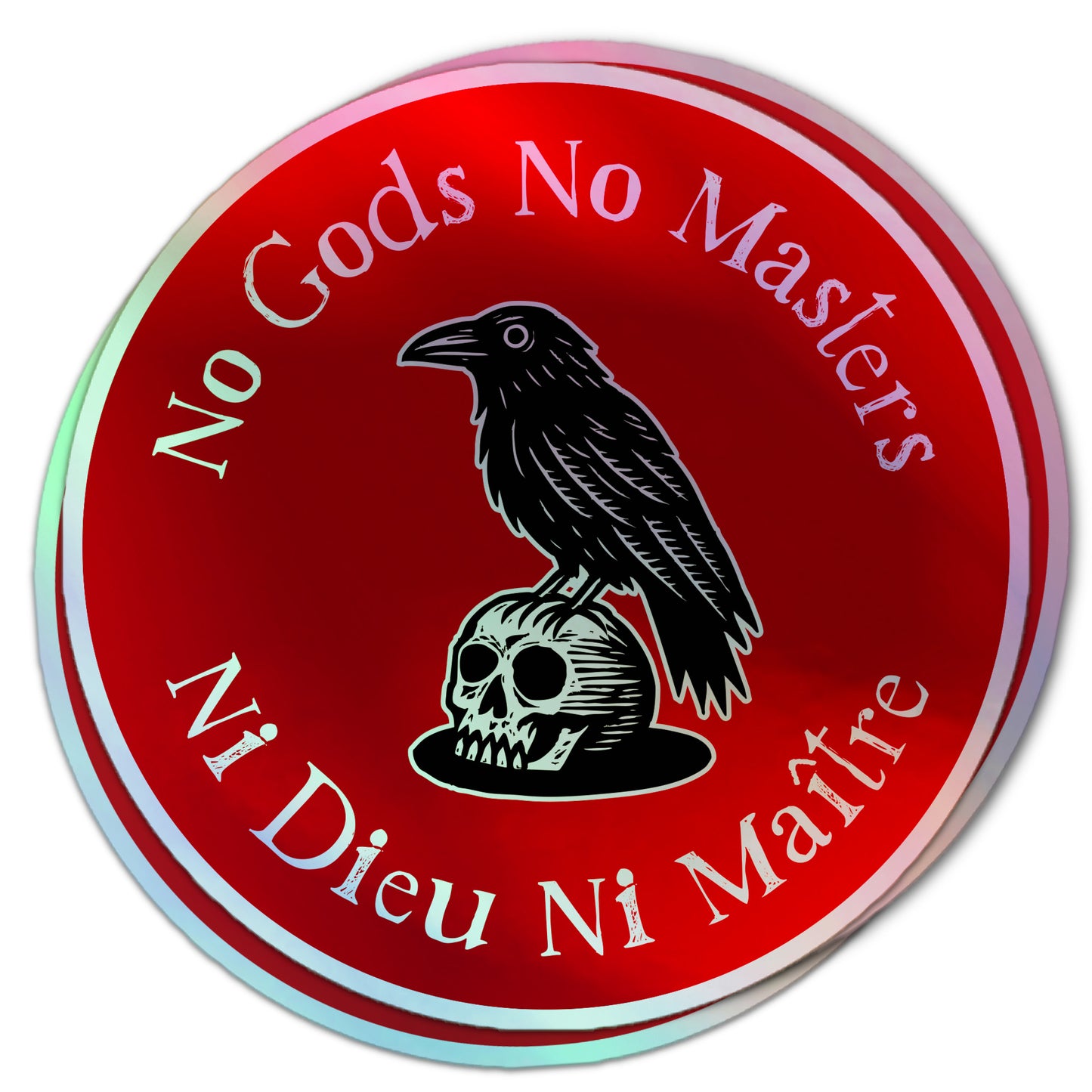 Round red holographic sticker with “No Gods No Masters / Ni Dieu Ni Maître” text and raven sitting on skull illustration.