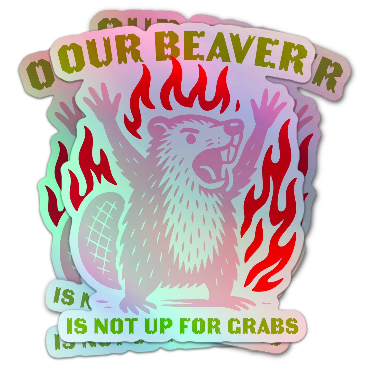 Our Beaver Is Not Up For Grabs Canadian pride holographic sticker featuring cartoon beaver with raised arms surrounded by red flames.
