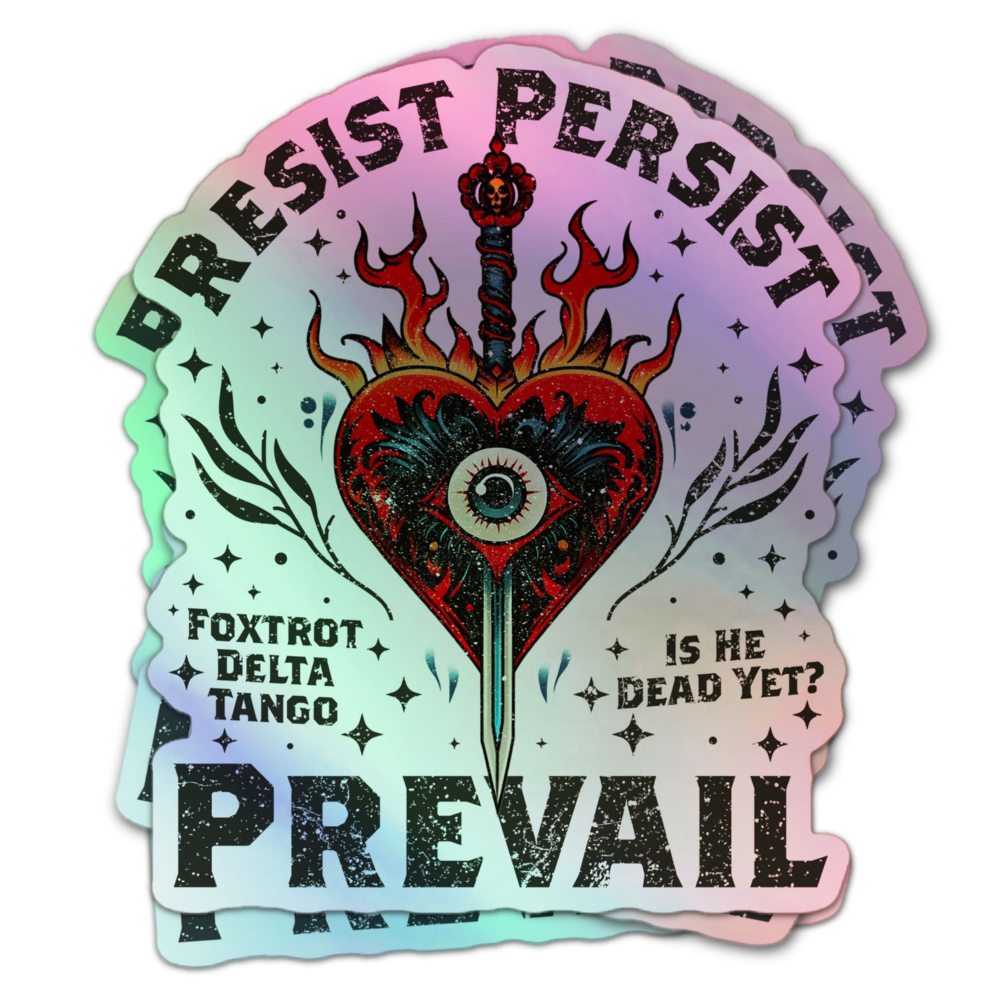Ultimate FDT anti-Trump holographic sticker featuring Resist Persist Prevail, a burning heart with eye and sword, surrounded by stars.
