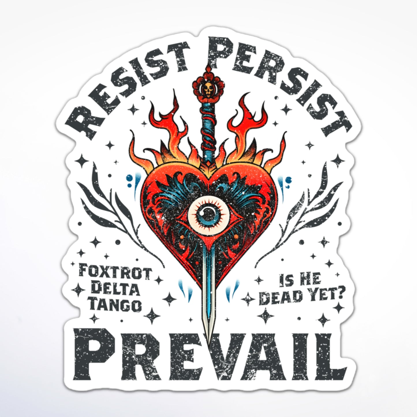Resist Persist Prevail ultimate anti-Trump sticker with “Foxtrot Delta Tango” text and “Is He Dead Yet?” detail.
