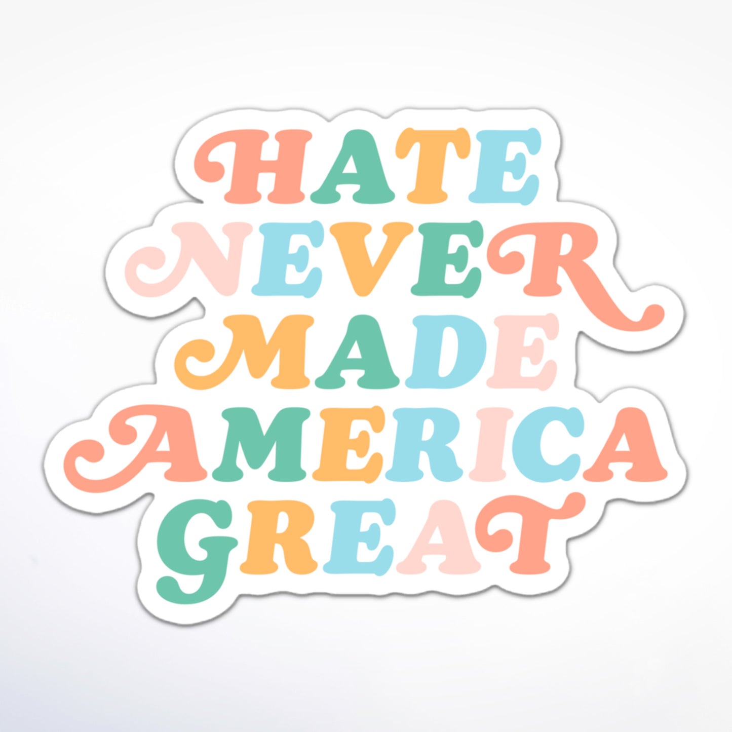 Social justice sticker with pastel colors “Hate Never Made America Great” text.