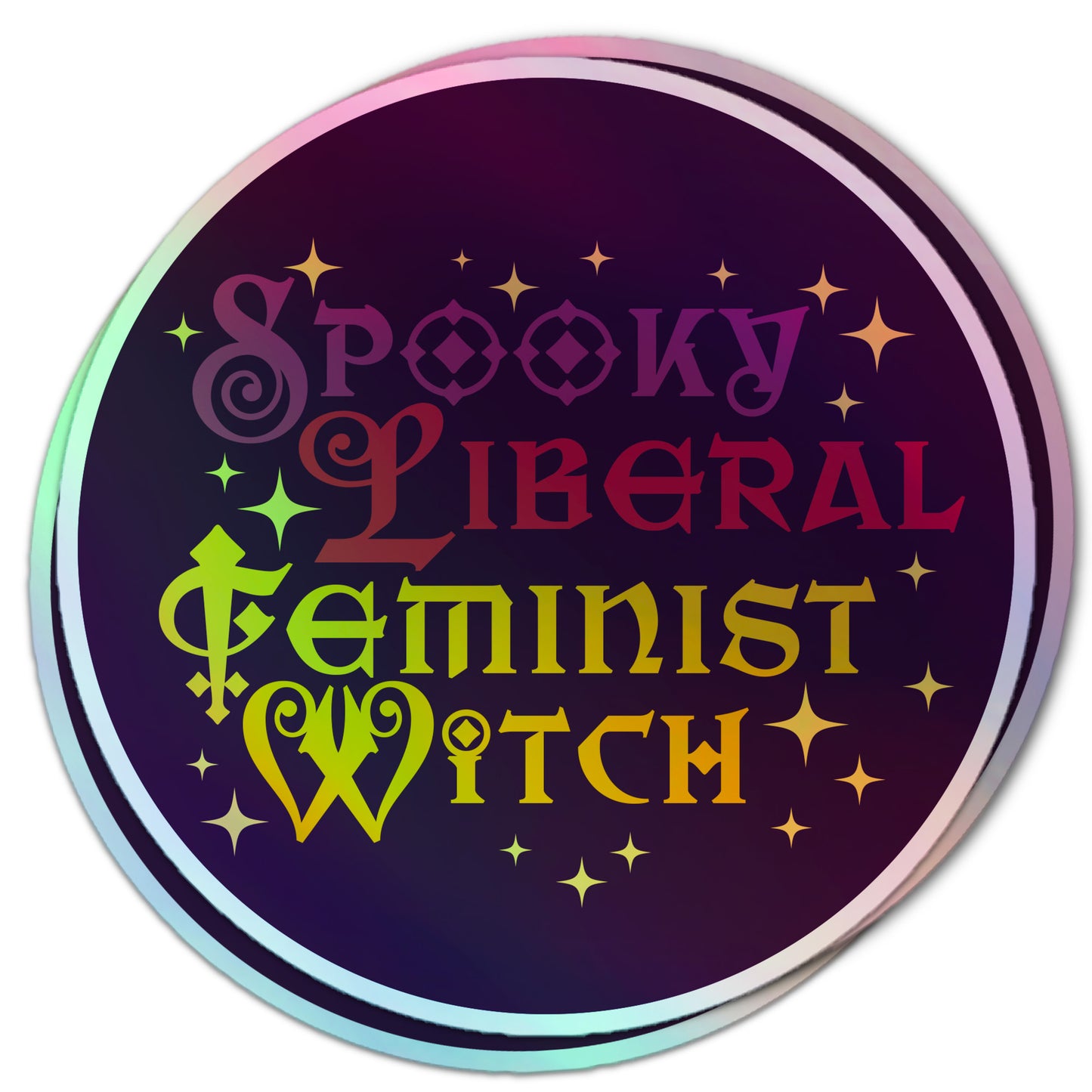 Sparkly round sticker reading “Spooky Liberal Feminist Witch” in a gothic font, accented with stars and a holographic finish.