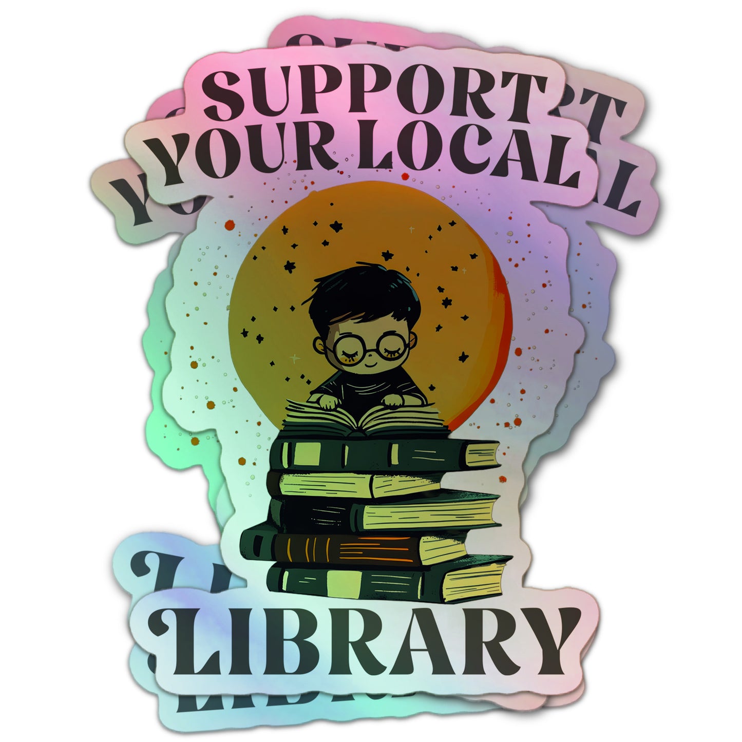 Holographic sticker featuring a child with glasses reading atop a stack of books, with a yellow-orange moon and stars in the background and the text “Support Your Local Library.”