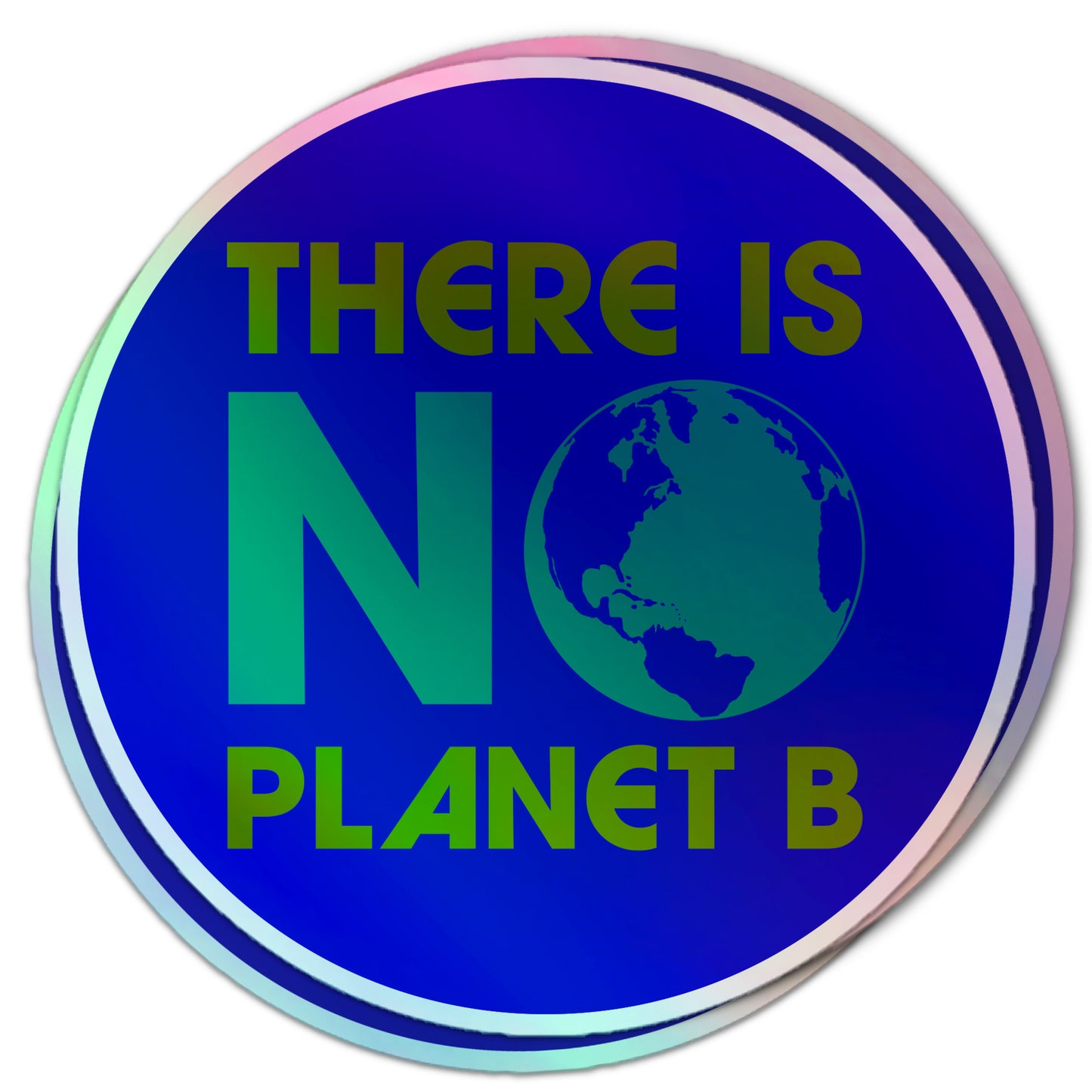 There Is No Planet B climate change holographic sticker with bold green text and earth graphic in place of the “O”.