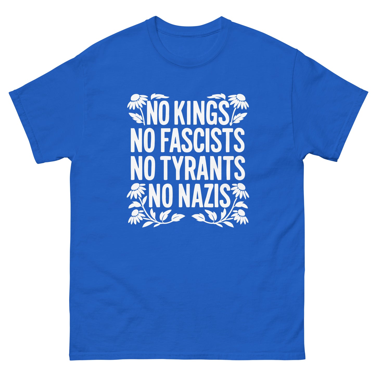 Front View Image: Blule tee with bold white text “No Kings No Fascists No Tyrants No Nazis” surrounded by floral graphics