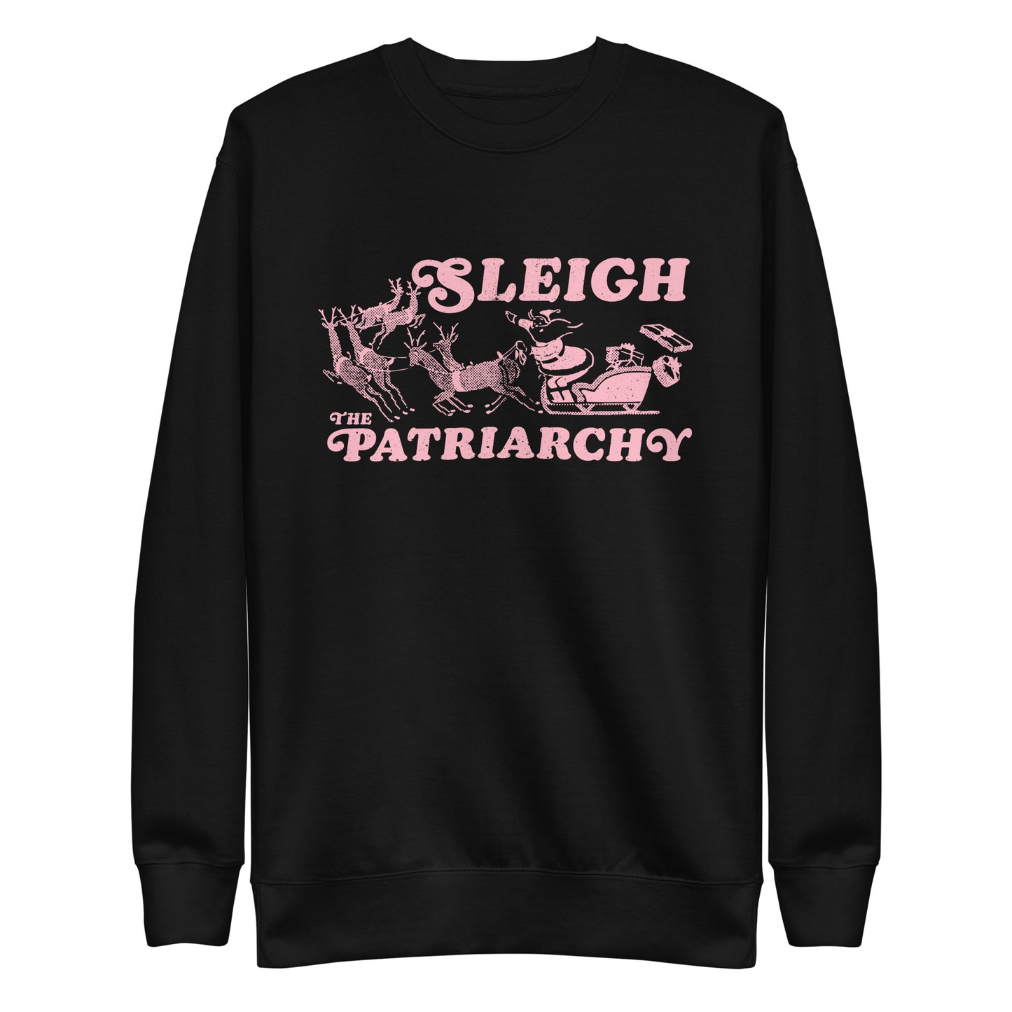Front View Image: Santa Claus in a sleigh with reindeer and the text "Sleigh The Patriarchy" on a unisex premium sweatshirt.