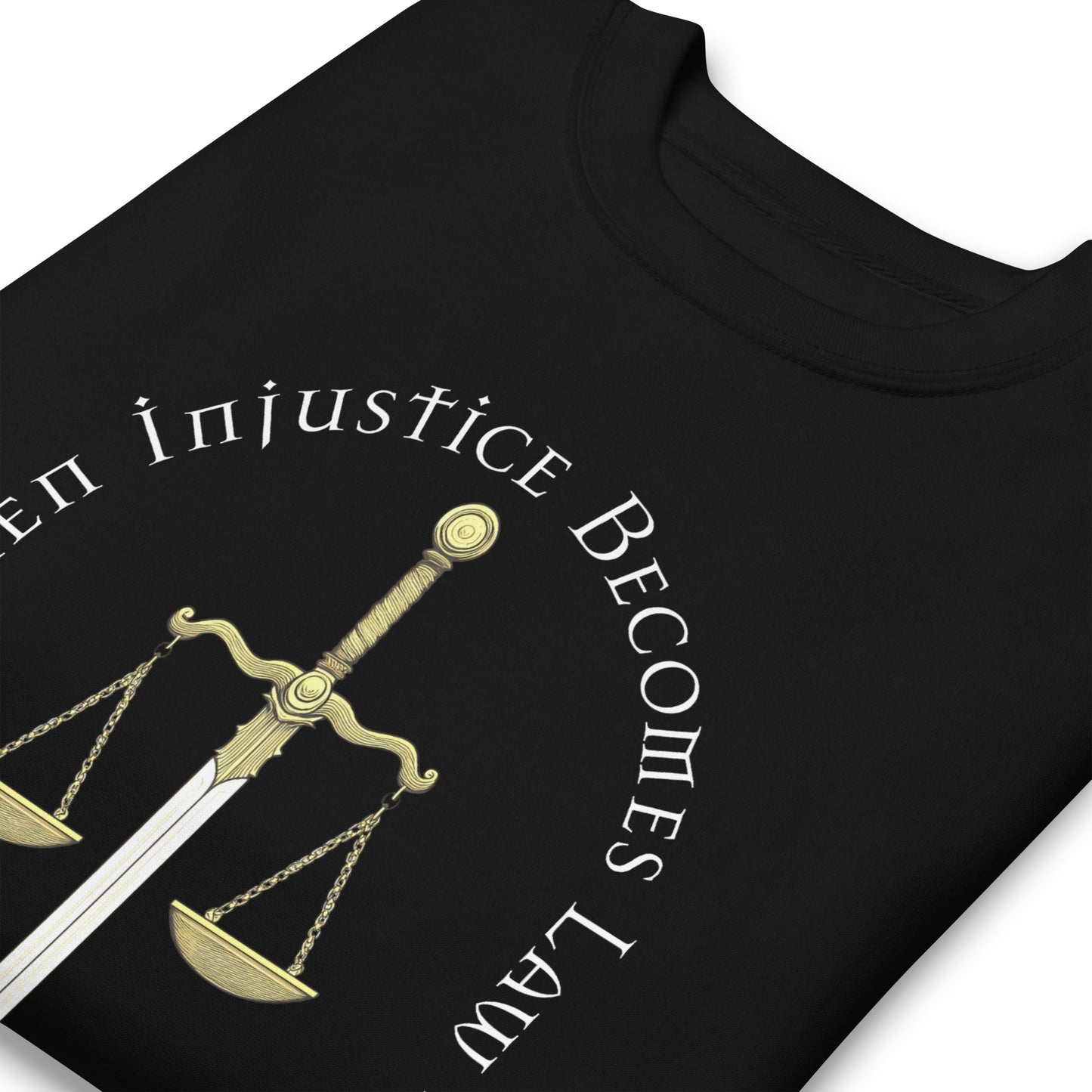 close up shot of the When Injustice Becomes Law Resistance Becomes Duty Sweatshirt