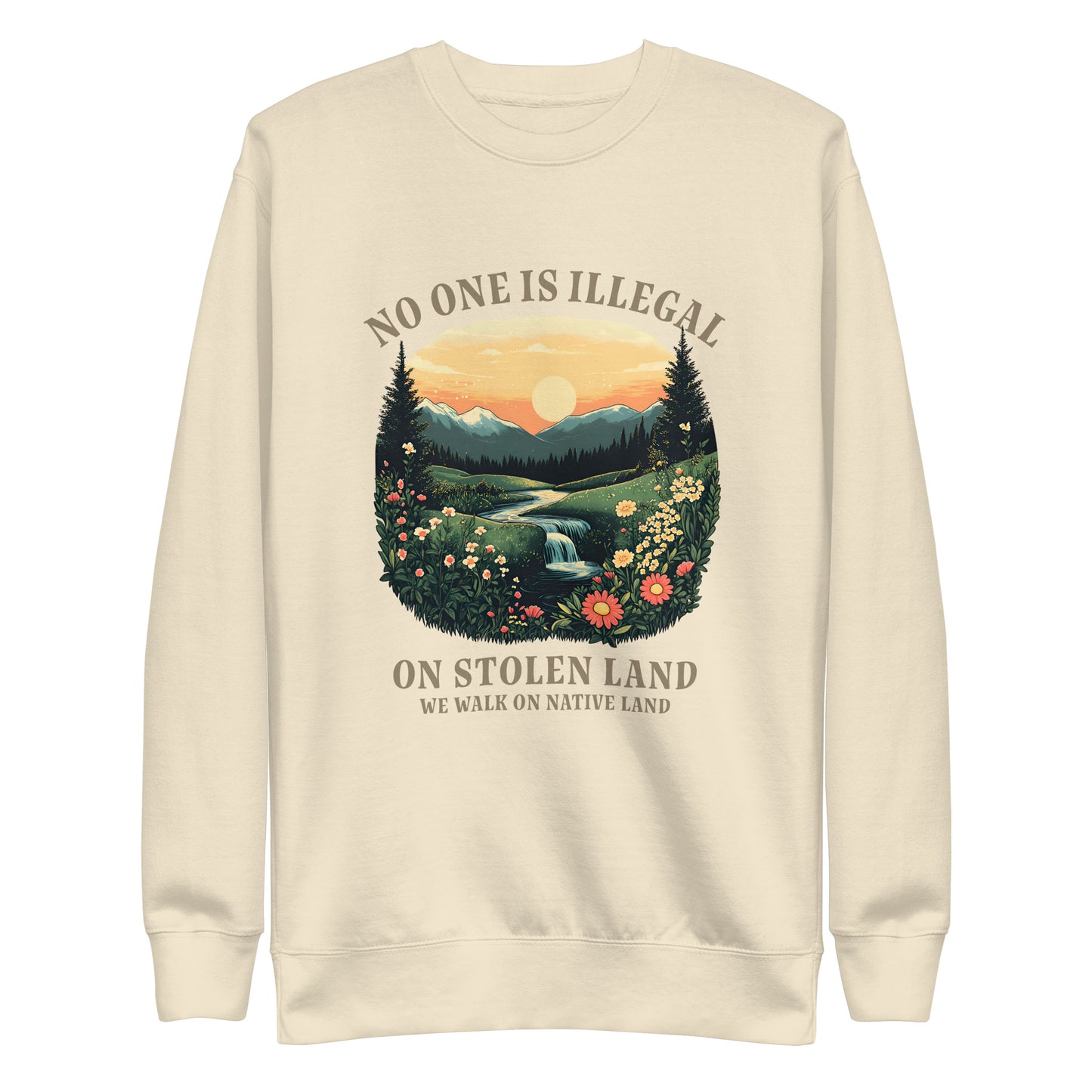 Front View of the No One Is Illegal On Stolen Land Human & Indigenous Rights Sweatshirt