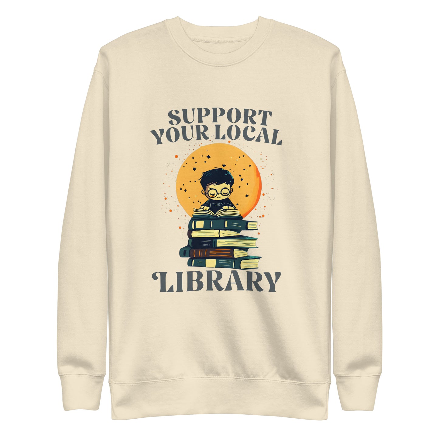 Front view of the "Support Your Local Library" Unisex Premium Sweatshirt showcasing beautiful typography.