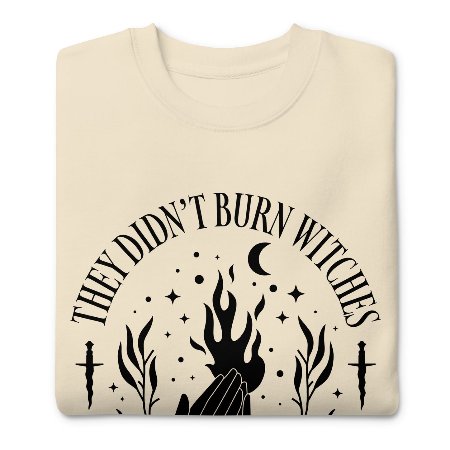 Close-up of bold feminist message on the They Didn’t Burn Witches They Burned Women unisex premium sweatshirt.