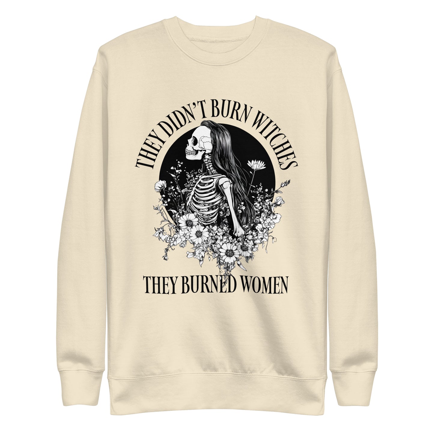 Front View Image: Premium sweatshirt with “They Didn’t Burn Witches They Burned Women” text and skeleton girl floral design.