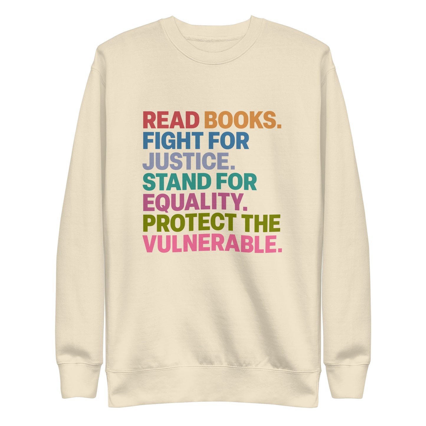 Front View Image: Unisex Social Justice sweatshirt with “Read Books. Fight For Justice. Stand For Equality. Protect The Vulnerable.” text, front view