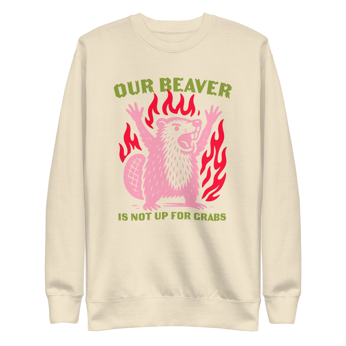 Front View Image: “Our Beaver Is Not Up For Grabs” design on premium unisex sweatshirt