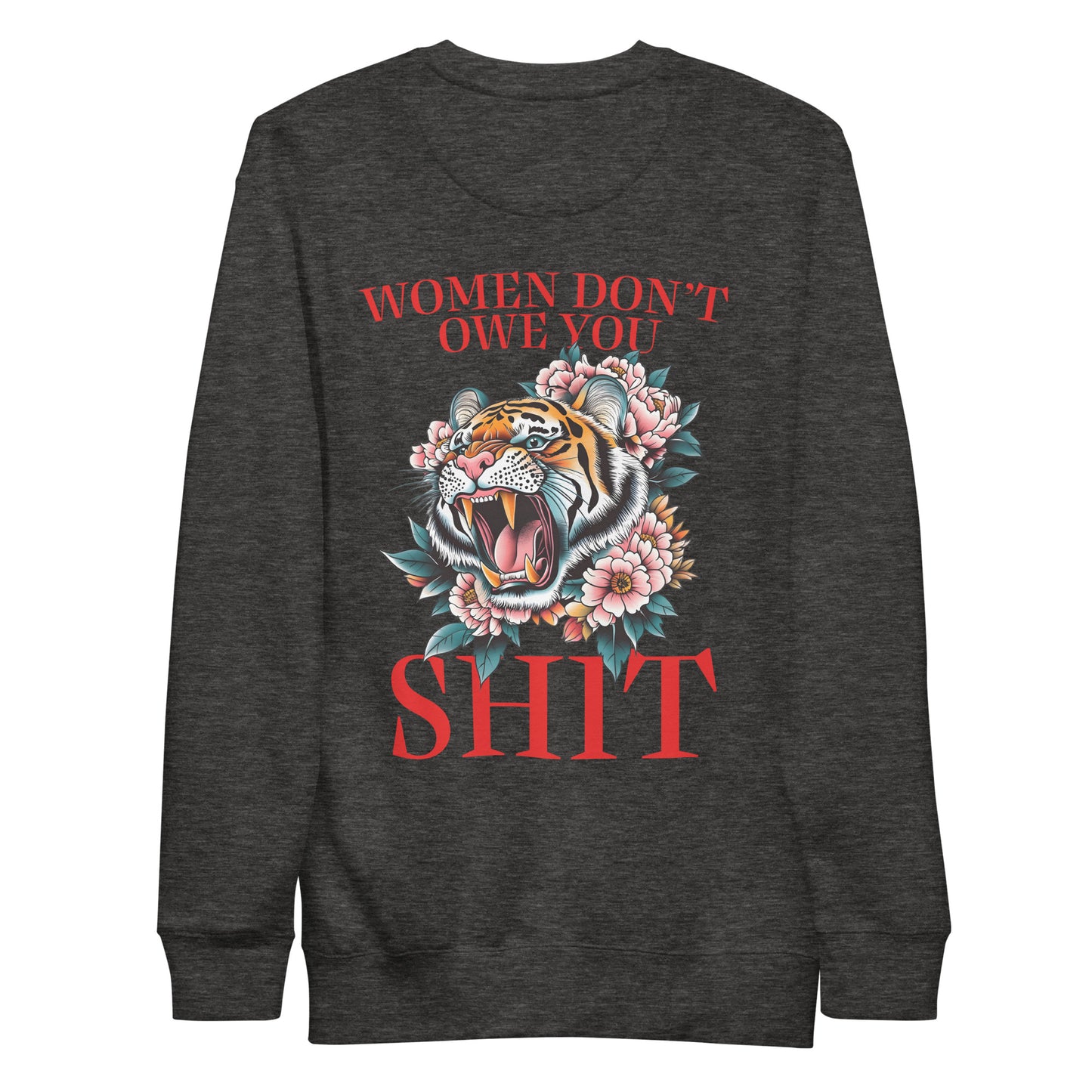 Back View Image: Women Don’t Owe You Sh*t Premium Sweatshirt with tiger and floral emblem on the back.