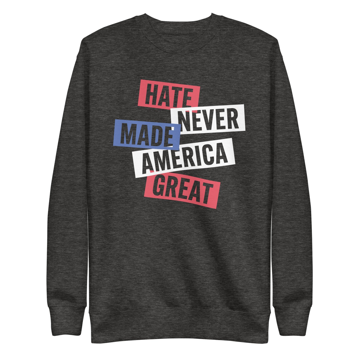 Front View Image: Premium unisex sweatshirt with bold Hate Never Made America Great design.