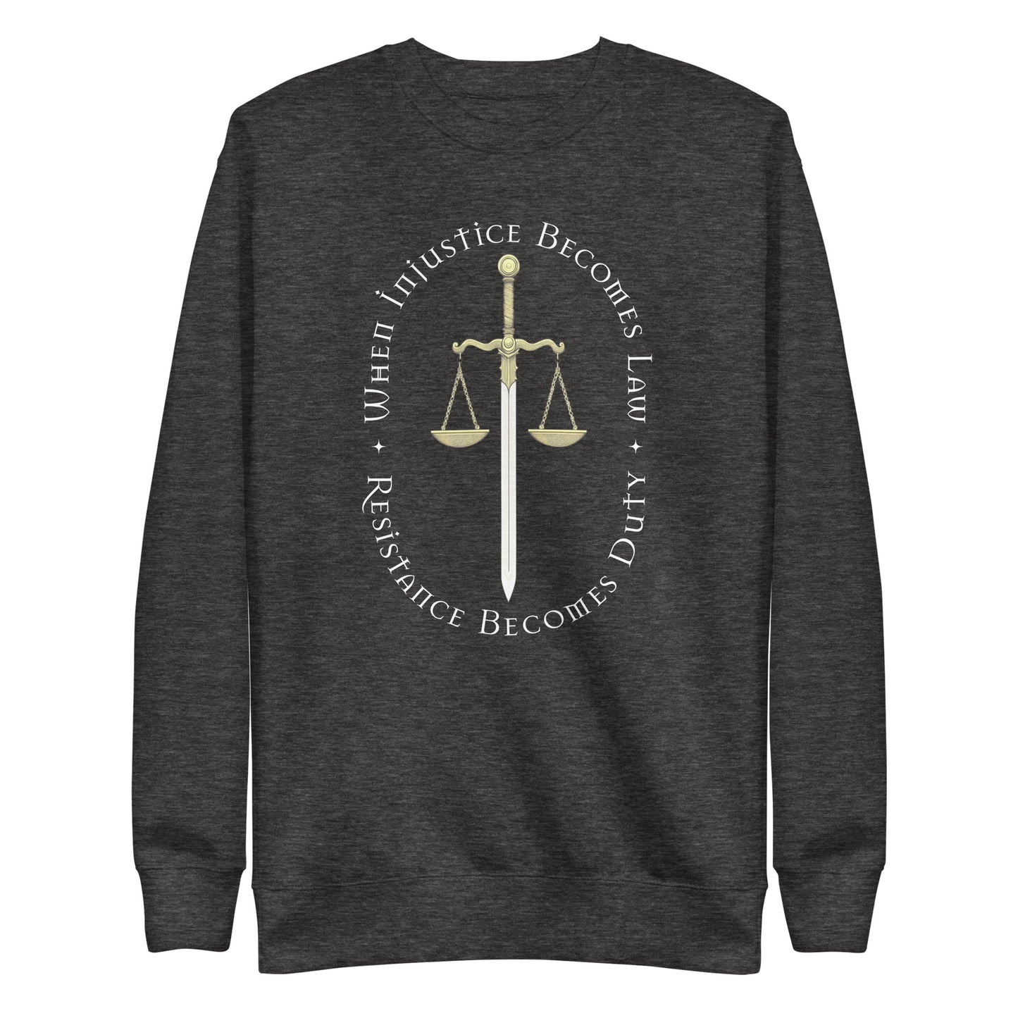 Front view of the When Injustice Becomes Law Resistance Becomes Duty Premium Sweatshirt with scales and sword of justice design.