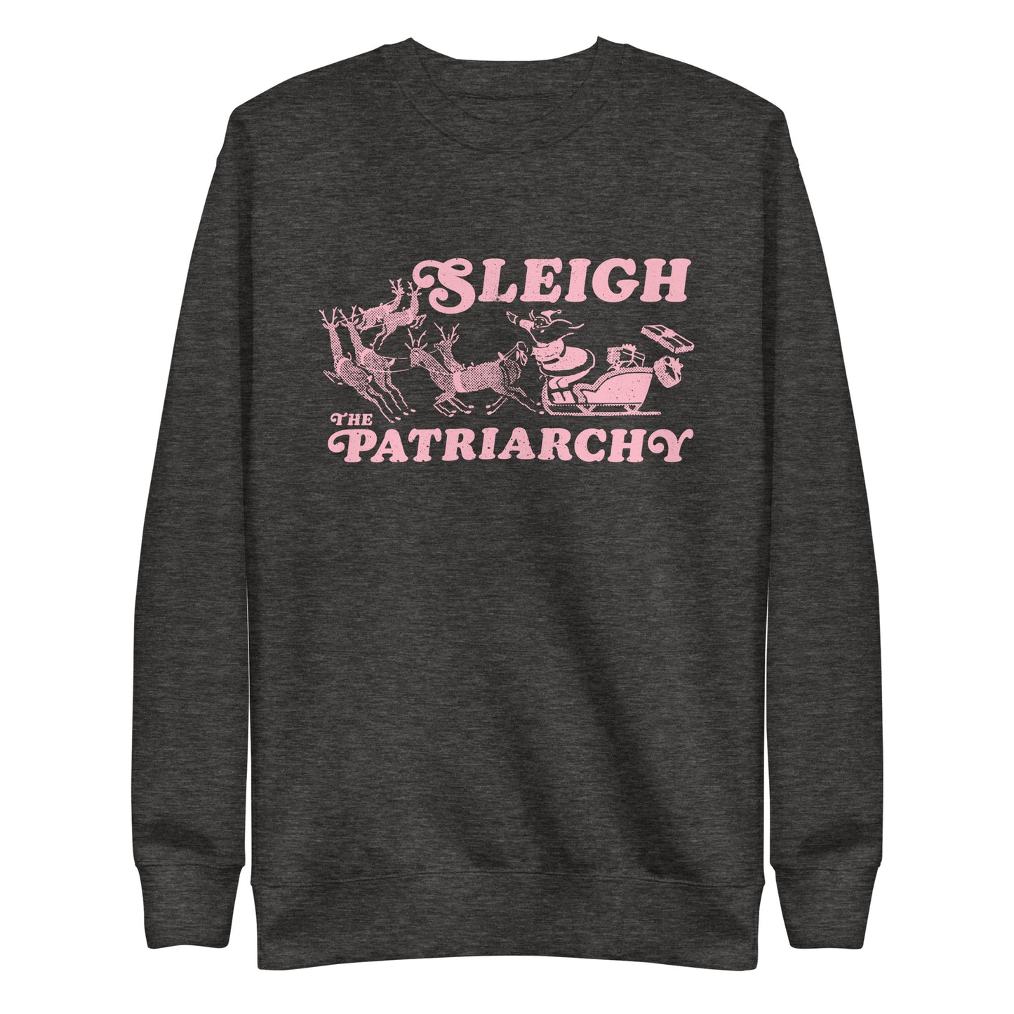 Front View Image: Santa Claus in a sleigh with reindeer and the text "Sleigh The Patriarchy" on a unisex premium sweatshirt.