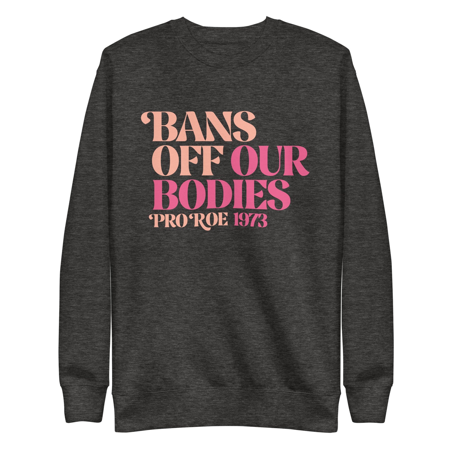 Front view of the Bans Off Our Bodies Unisex Premium Sweatshirt with bold text design.