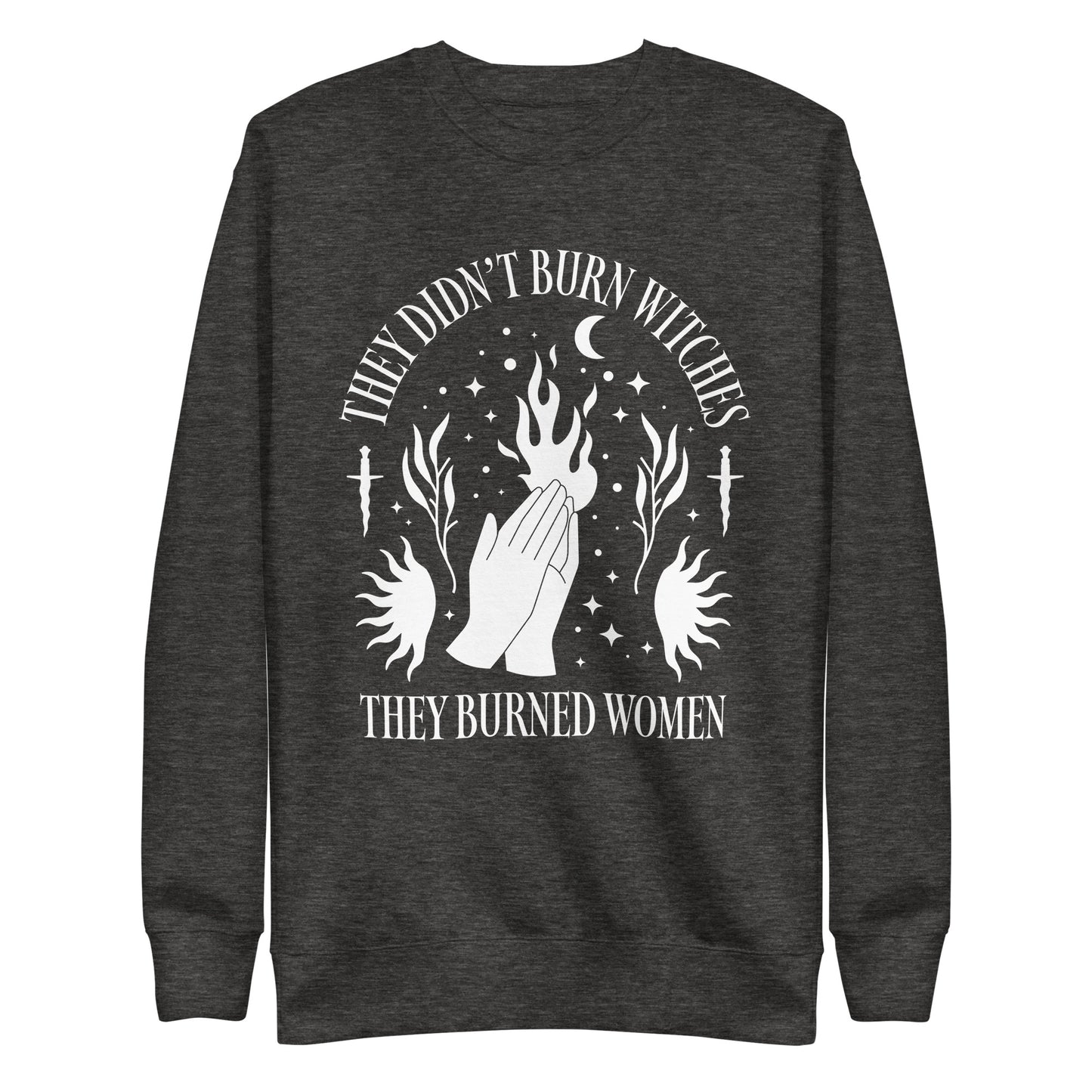Front View Image: Premium sweatshirt featuring “They Didn’t Burn Witches They Burned Women” text.
