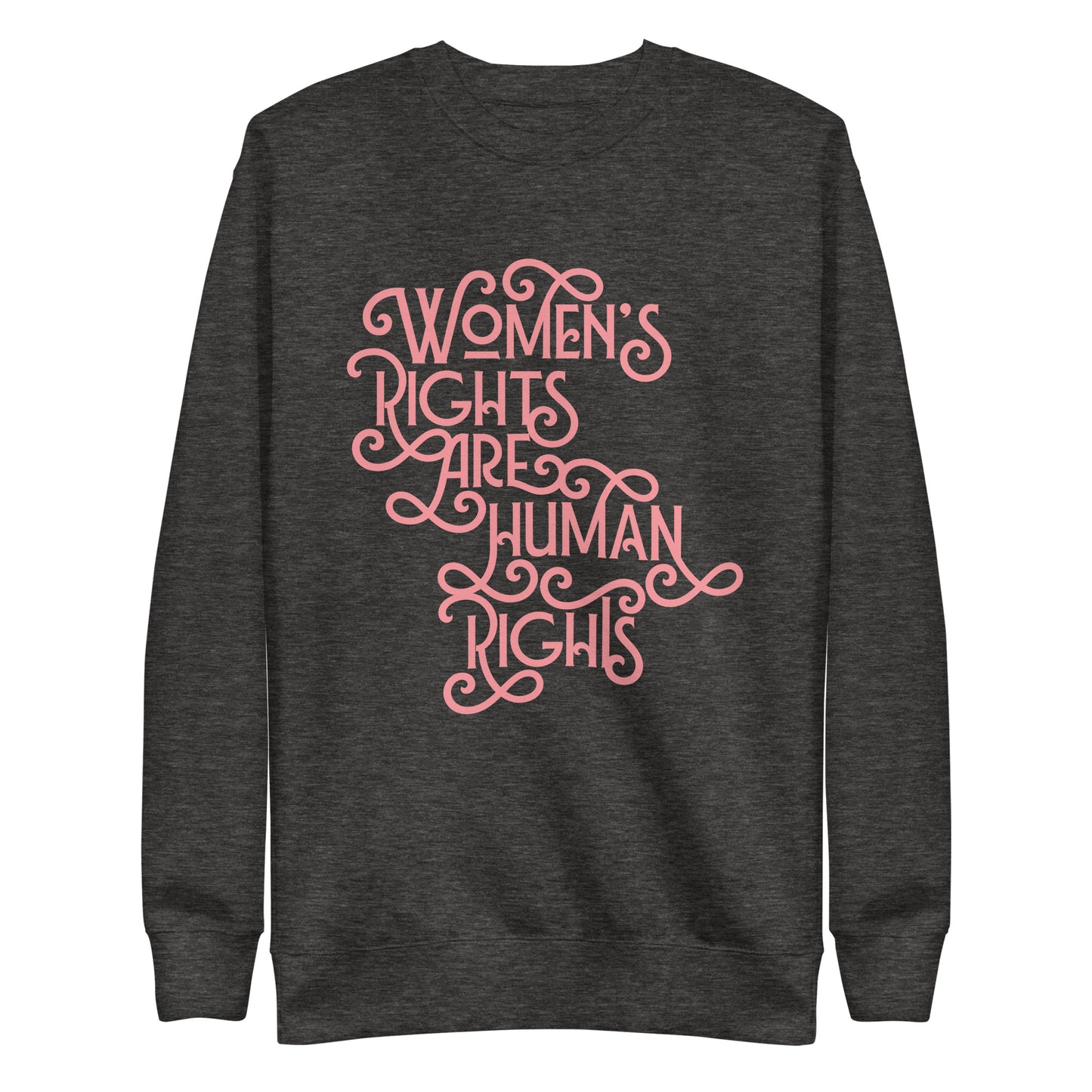 Front view of the Women’s Rights Are Human Rights Premium Sweatshirt with bold pro-women’s rights text.