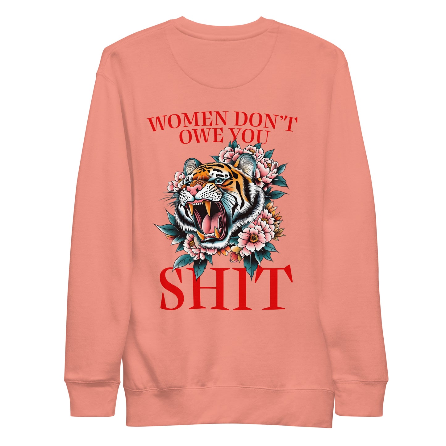 Back View Image: Women Don’t Owe You Sh*t Premium Sweatshirt with tiger and floral emblem on the back.