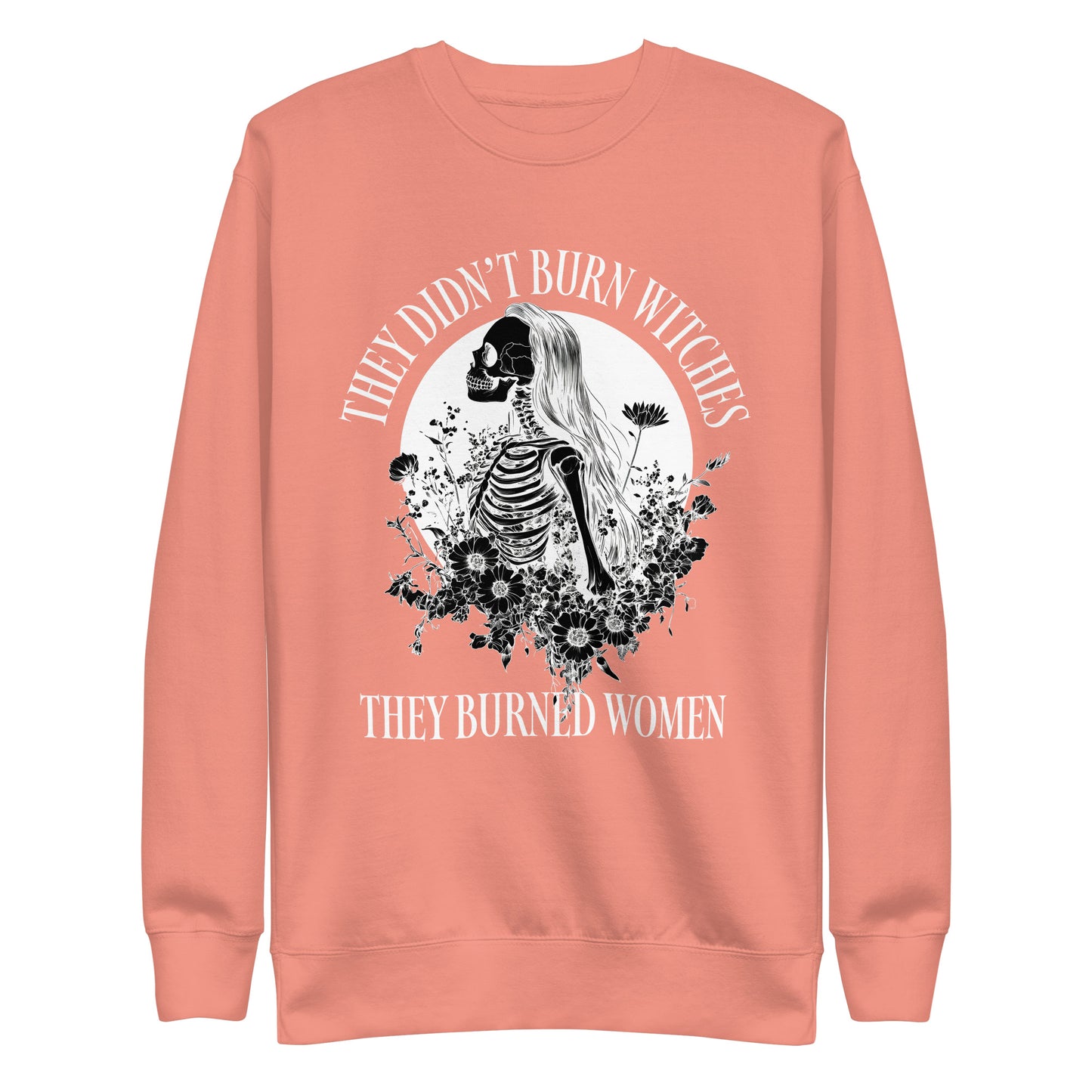 Front View Image: Premium sweatshirt with “They Didn’t Burn Witches They Burned Women” text and skeleton girl floral design.