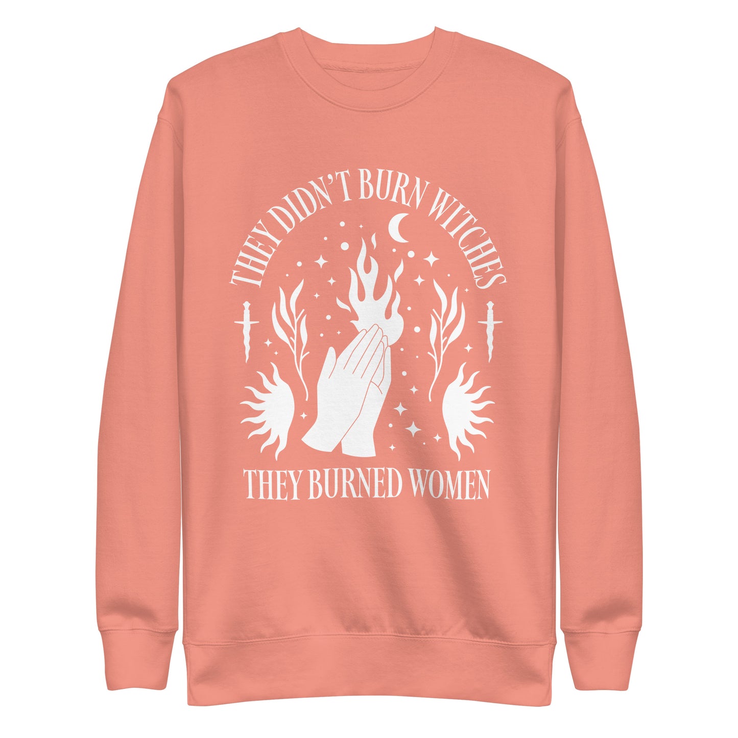 Front View Image: Premium sweatshirt featuring “They Didn’t Burn Witches They Burned Women” text.