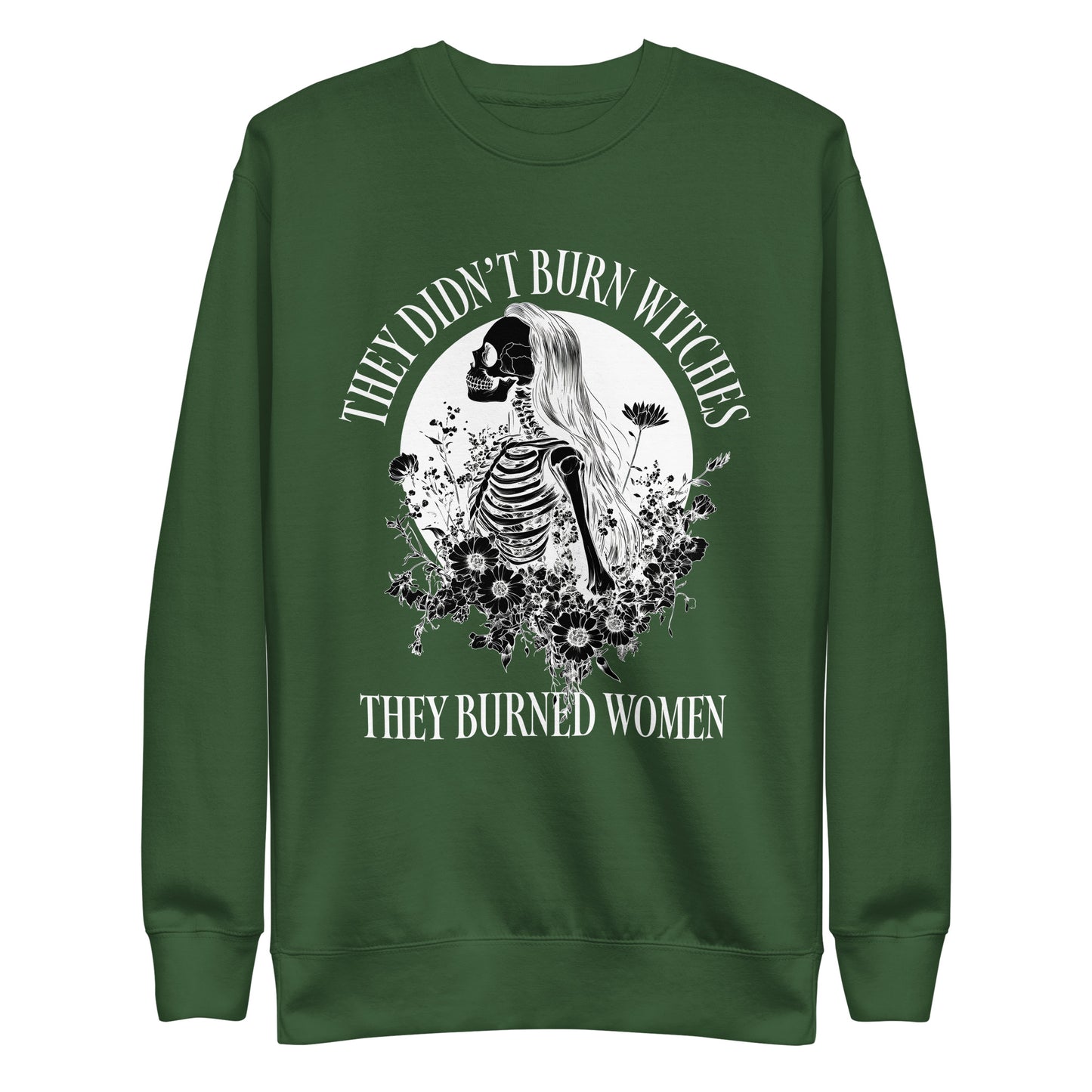 Front View Image: Premium sweatshirt with “They Didn’t Burn Witches They Burned Women” text and skeleton girl floral design.