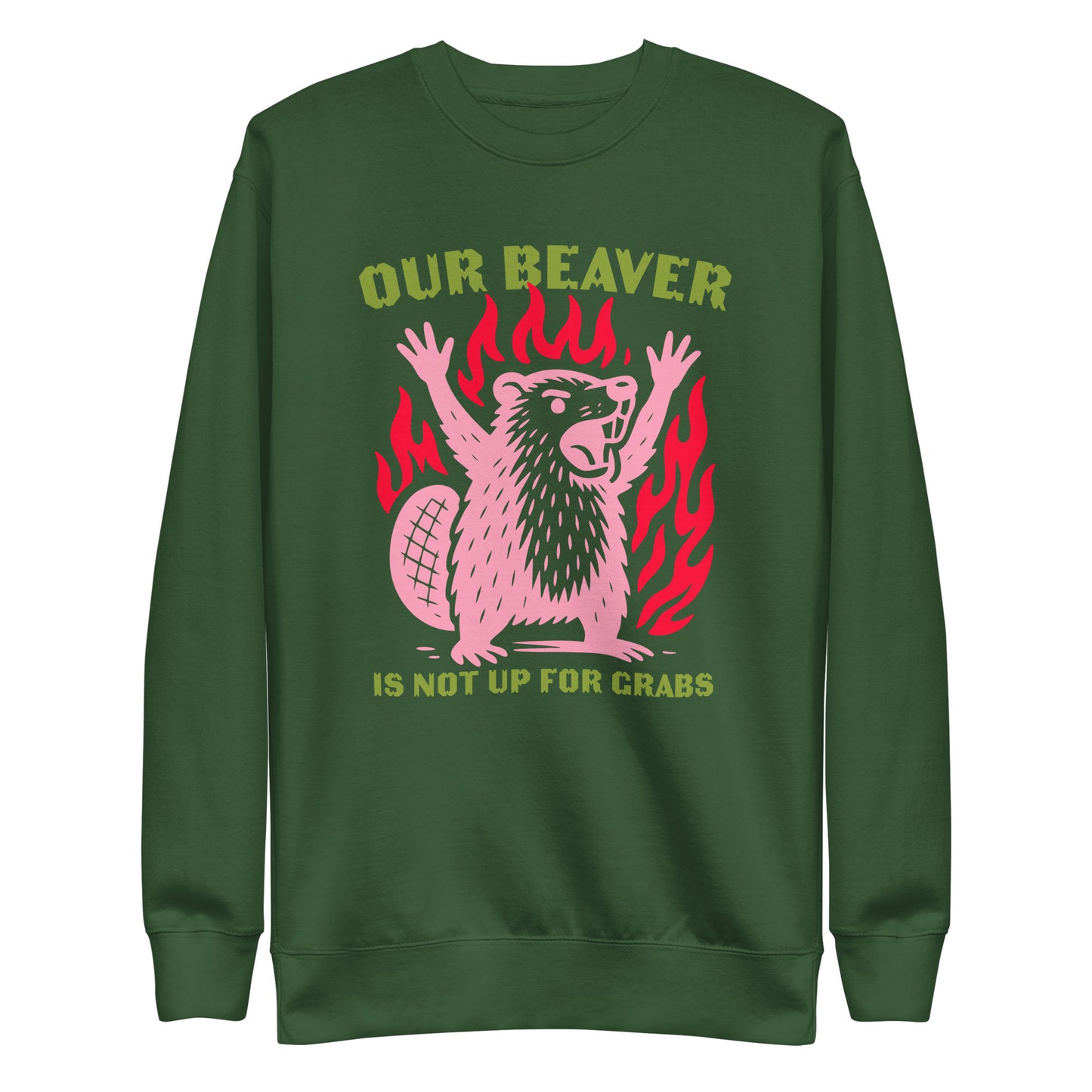 Front View Image: “Our Beaver Is Not Up For Grabs” design on premium unisex sweatshirt
