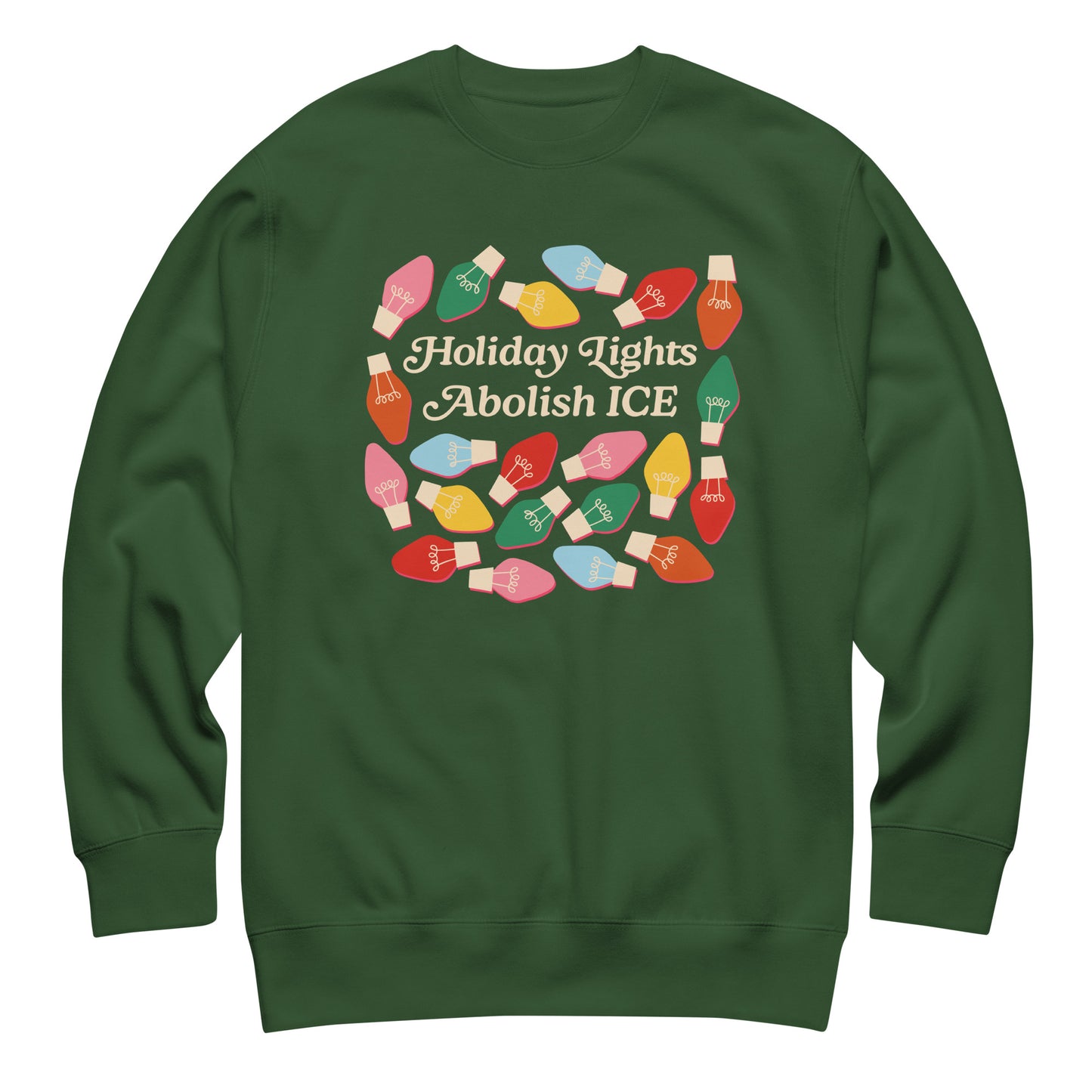 A forest green unisex sweatshirt decorated with holiday bulbs around “Holiday Lights Abolish ICE,” shown hanging to highlight its comfortable fit and festive activist style.