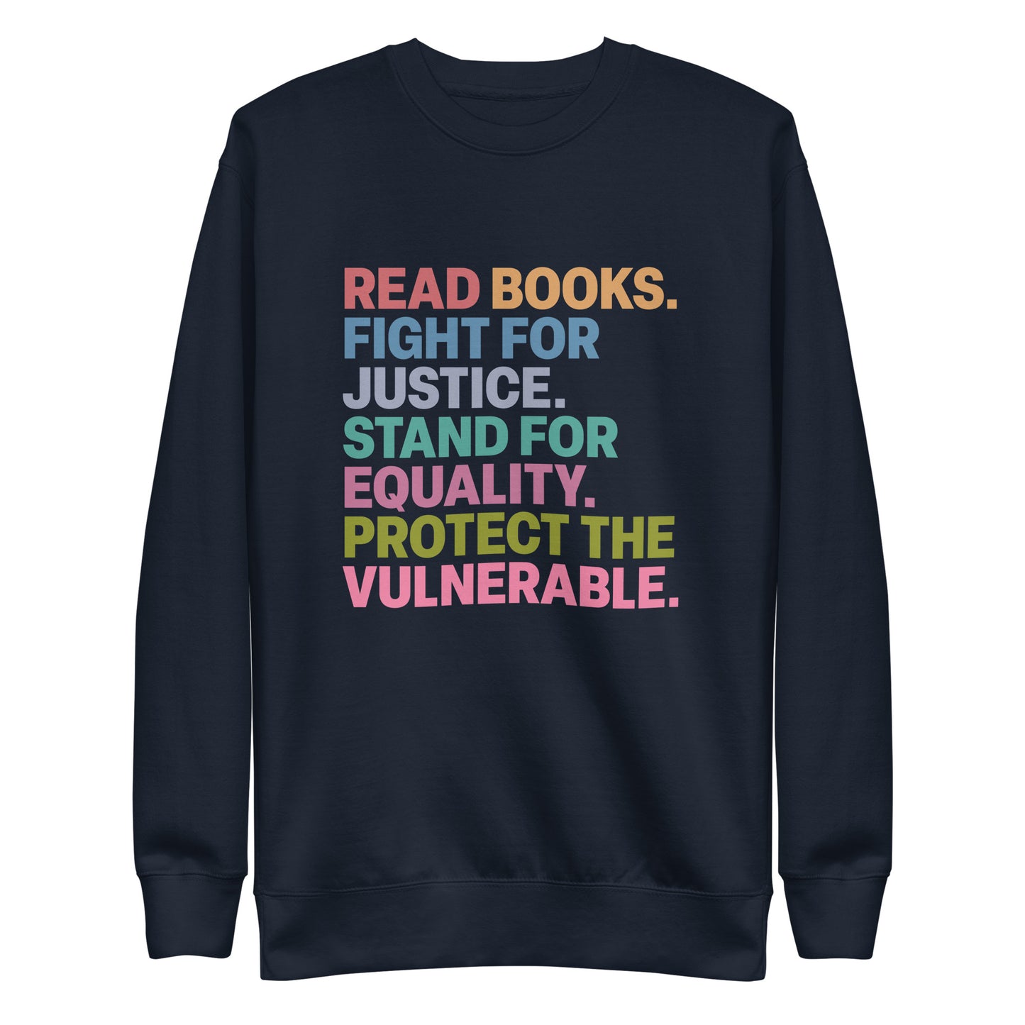 Front View Image: Unisex Social Justice sweatshirt with “Read Books. Fight For Justice. Stand For Equality. Protect The Vulnerable.” text, front view