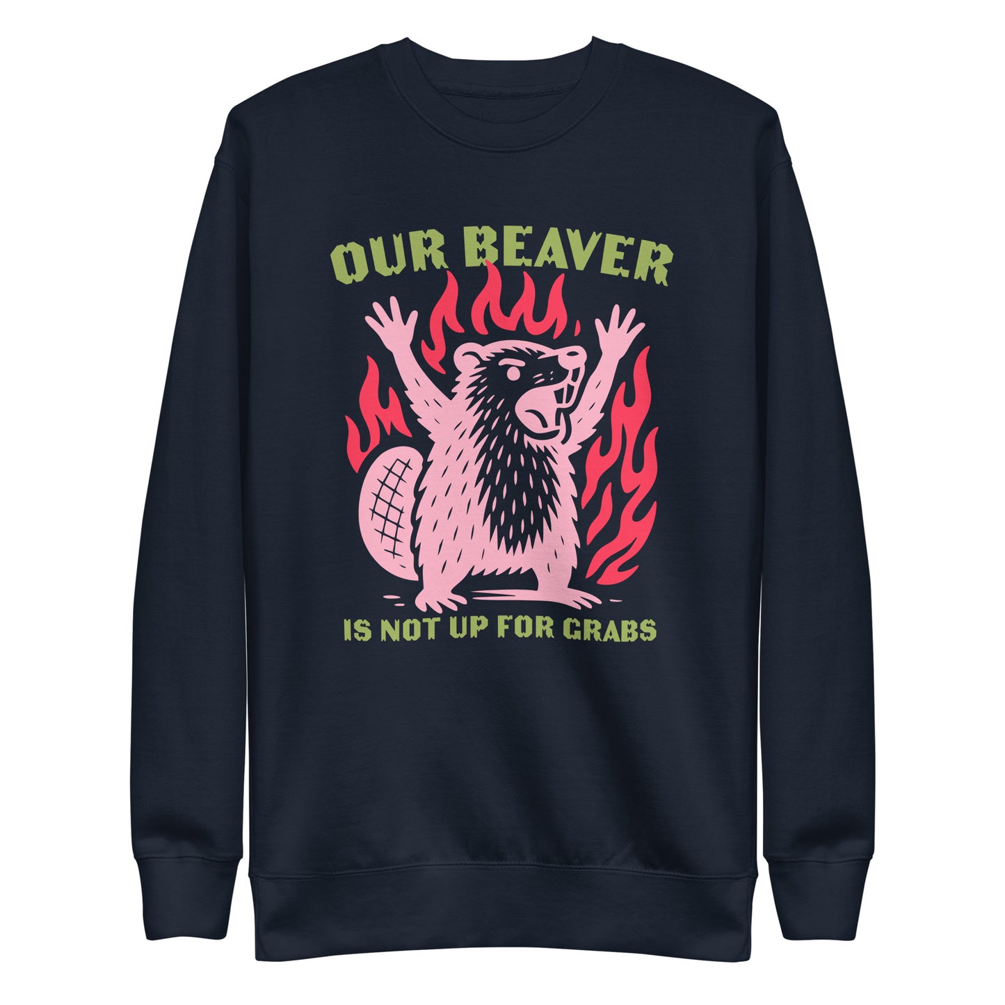 Front View Image: “Our Beaver Is Not Up For Grabs” design on premium unisex sweatshirt