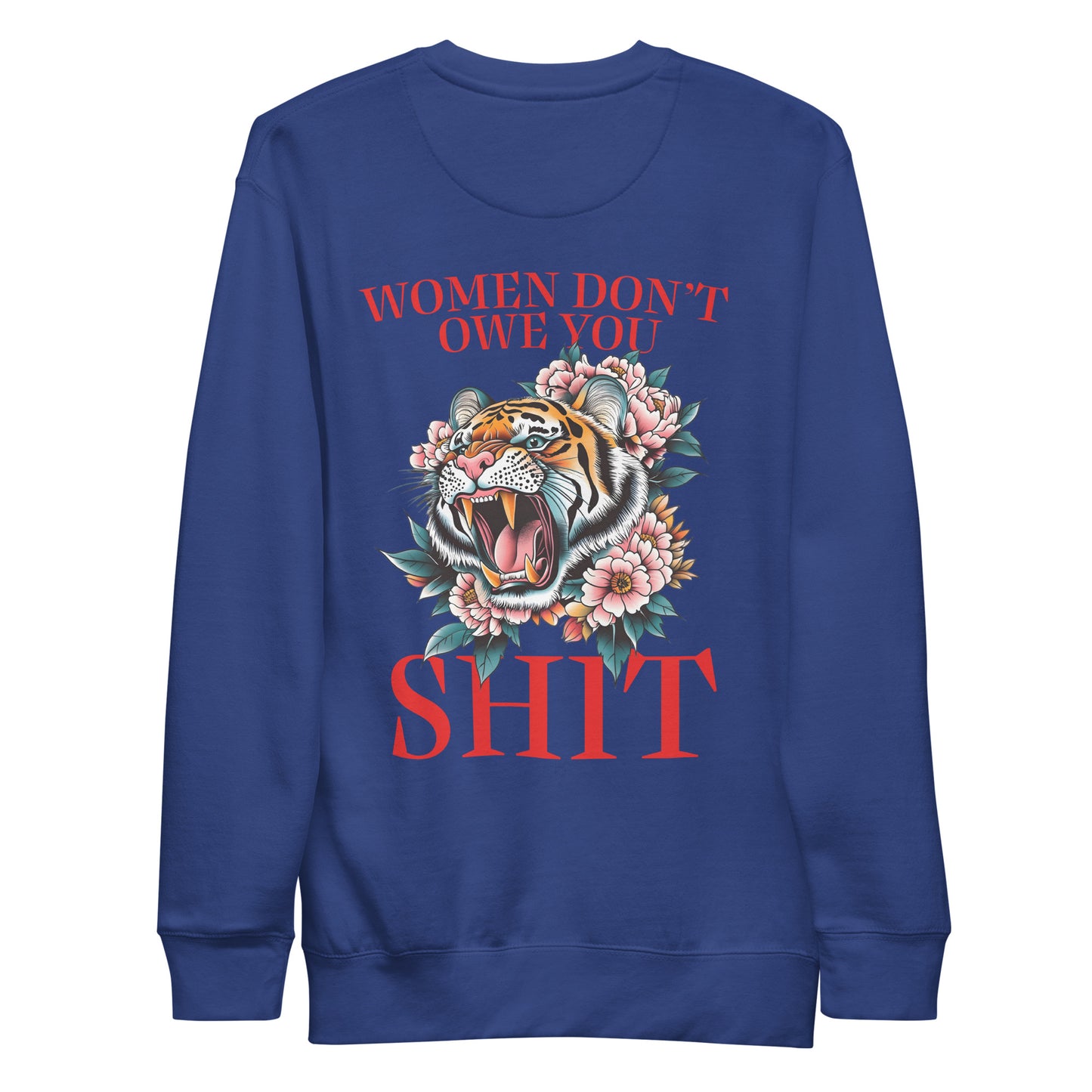 Back View Image: Women Don’t Owe You Sh*t Premium Sweatshirt with tiger and floral emblem on the back.