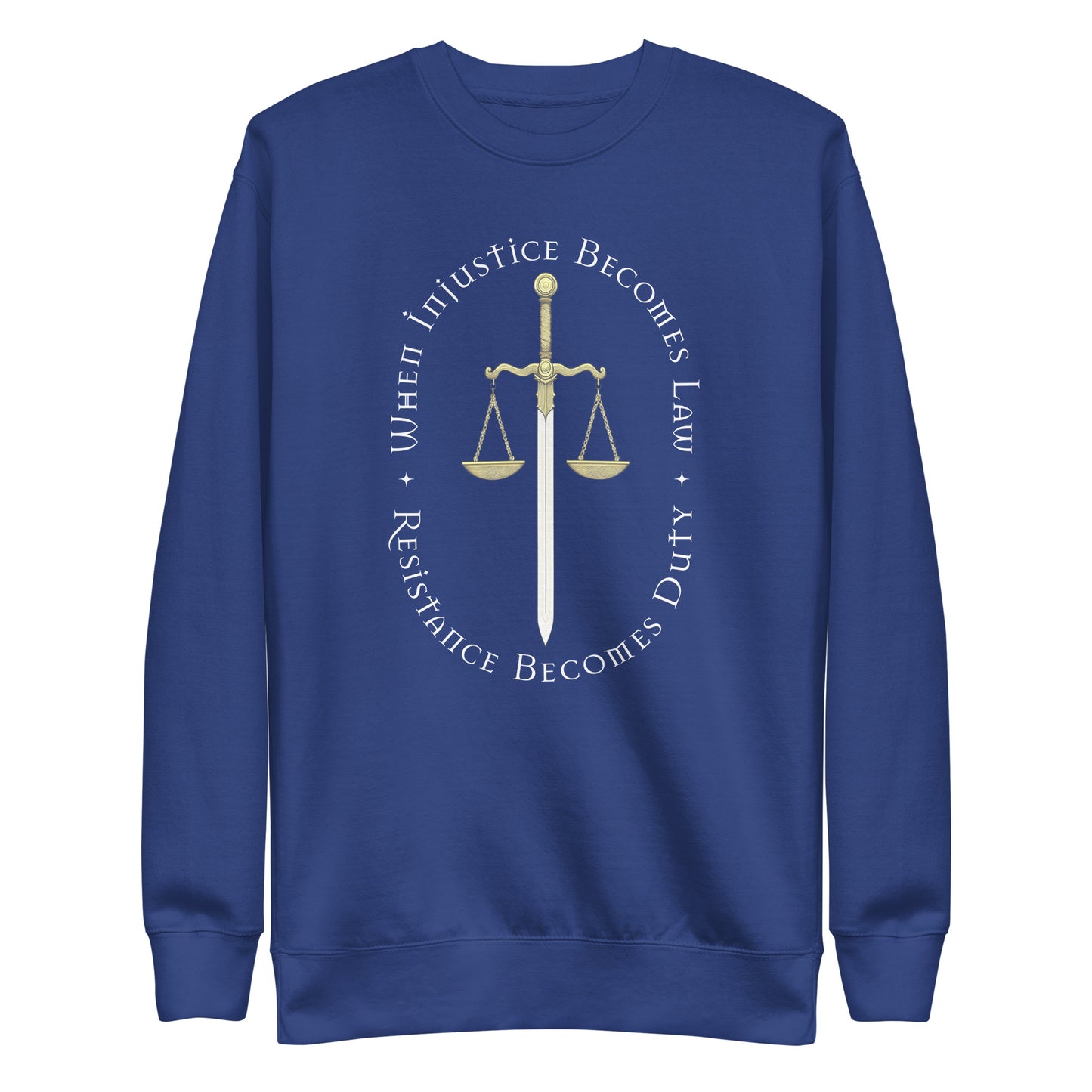 Front view of the When Injustice Becomes Law Resistance Becomes Duty Premium Sweatshirt with scales and sword of justice design.
