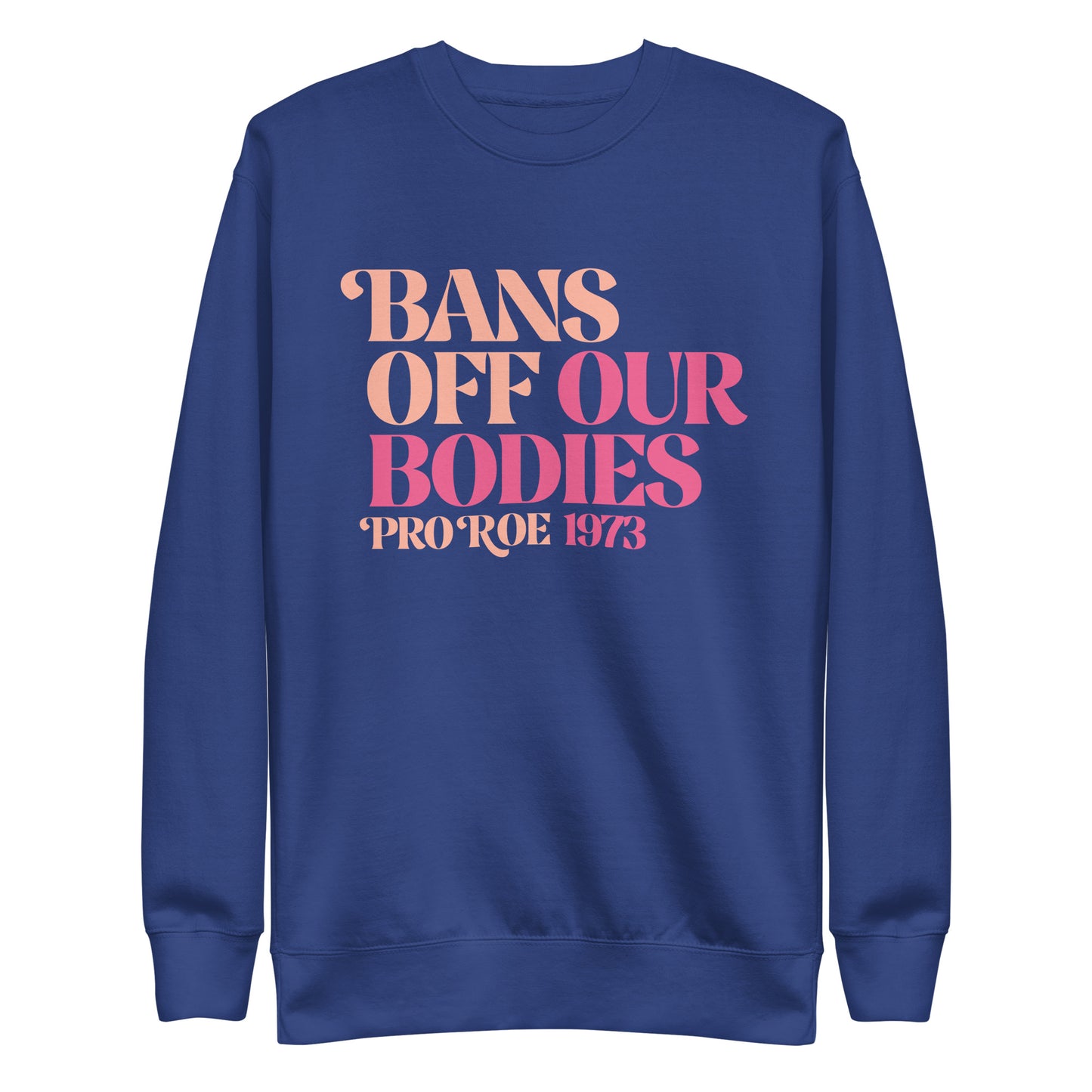 Front view of the Bans Off Our Bodies Unisex Premium Sweatshirt with bold text design.